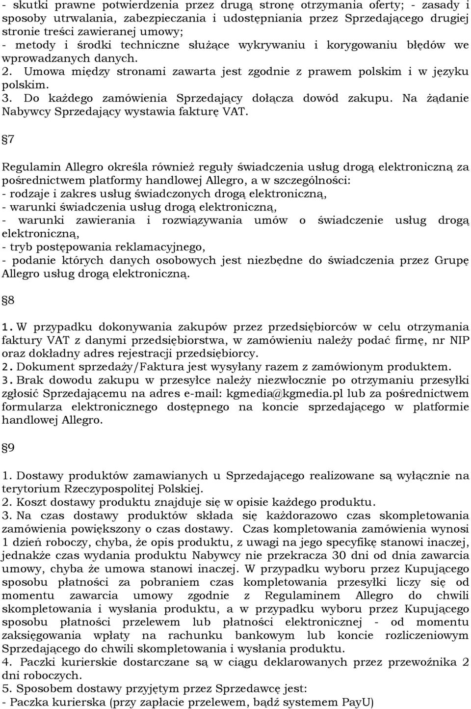 Do każdego zamówienia Sprzedający dołącza dowód zakupu. Na żądanie Nabywcy Sprzedający wystawia fakturę VAT.