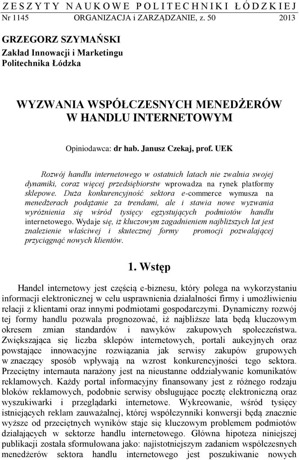 UEK Rozwój handlu internetowego w ostatnich latach nie zwalnia swojej dynamiki, coraz więcej przedsiębiorstw wprowadza na rynek platformy sklepowe.