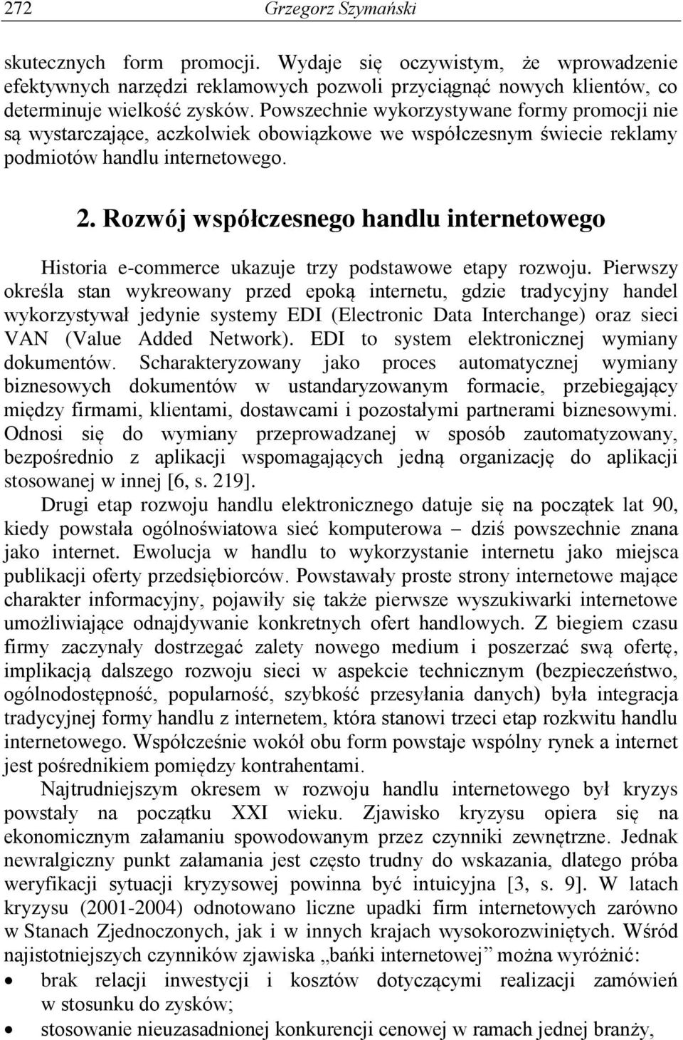 Rozwój współczesnego handlu internetowego Historia e-commerce ukazuje trzy podstawowe etapy rozwoju.