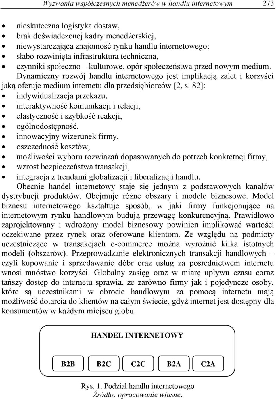 Dynamiczny rozwój handlu internetowego jest implikacją zalet i korzyści jaką oferuje medium internetu dla przedsiębiorców [2, s.