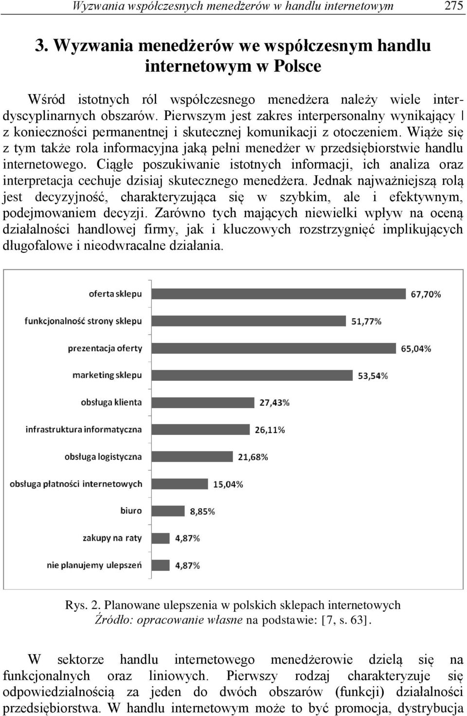 Pierwszym jest zakres interpersonalny wynikający z konieczności permanentnej i skutecznej komunikacji z otoczeniem.