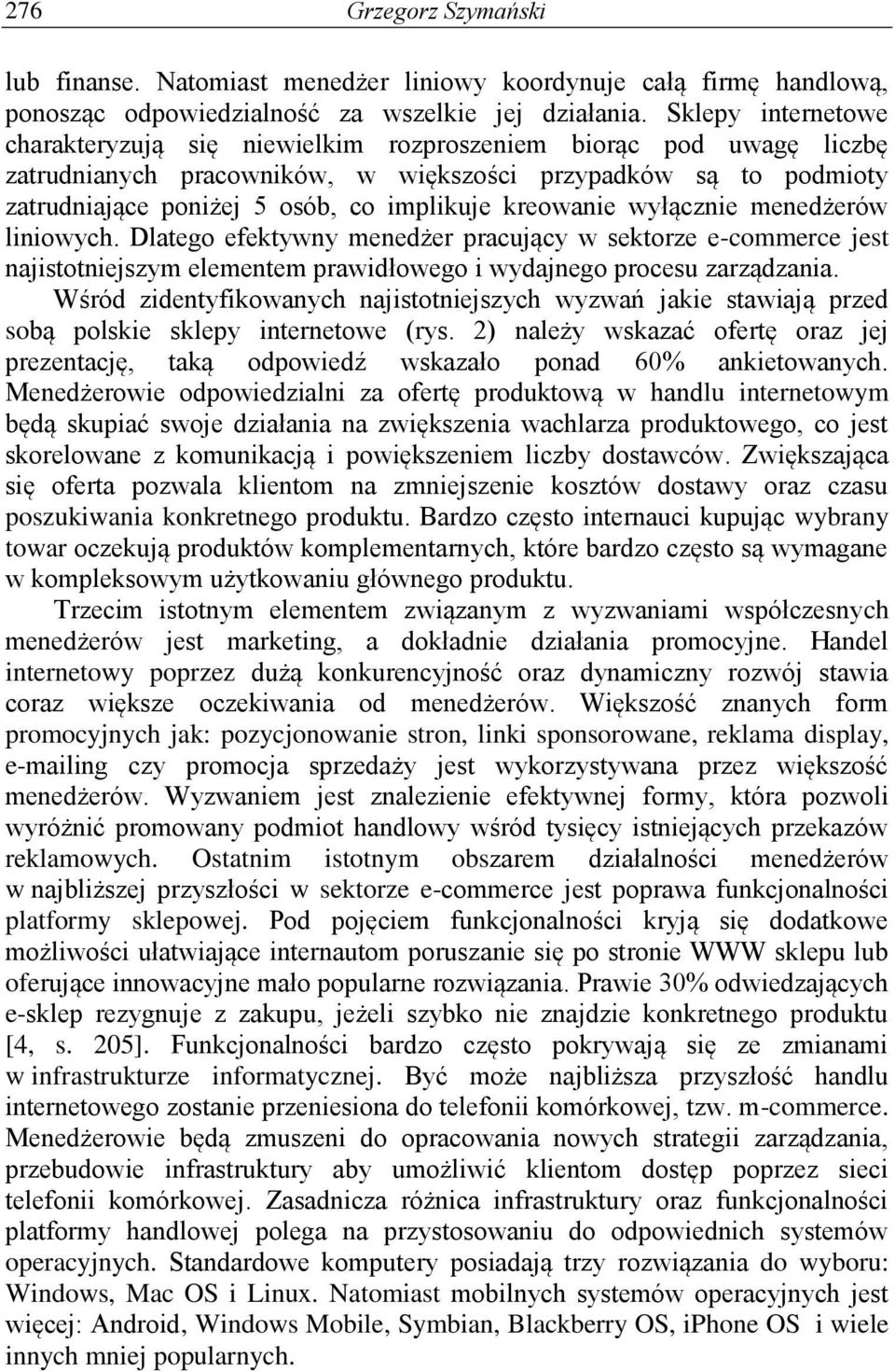 kreowanie wyłącznie menedżerów liniowych. Dlatego efektywny menedżer pracujący w sektorze e-commerce jest najistotniejszym elementem prawidłowego i wydajnego procesu zarządzania.