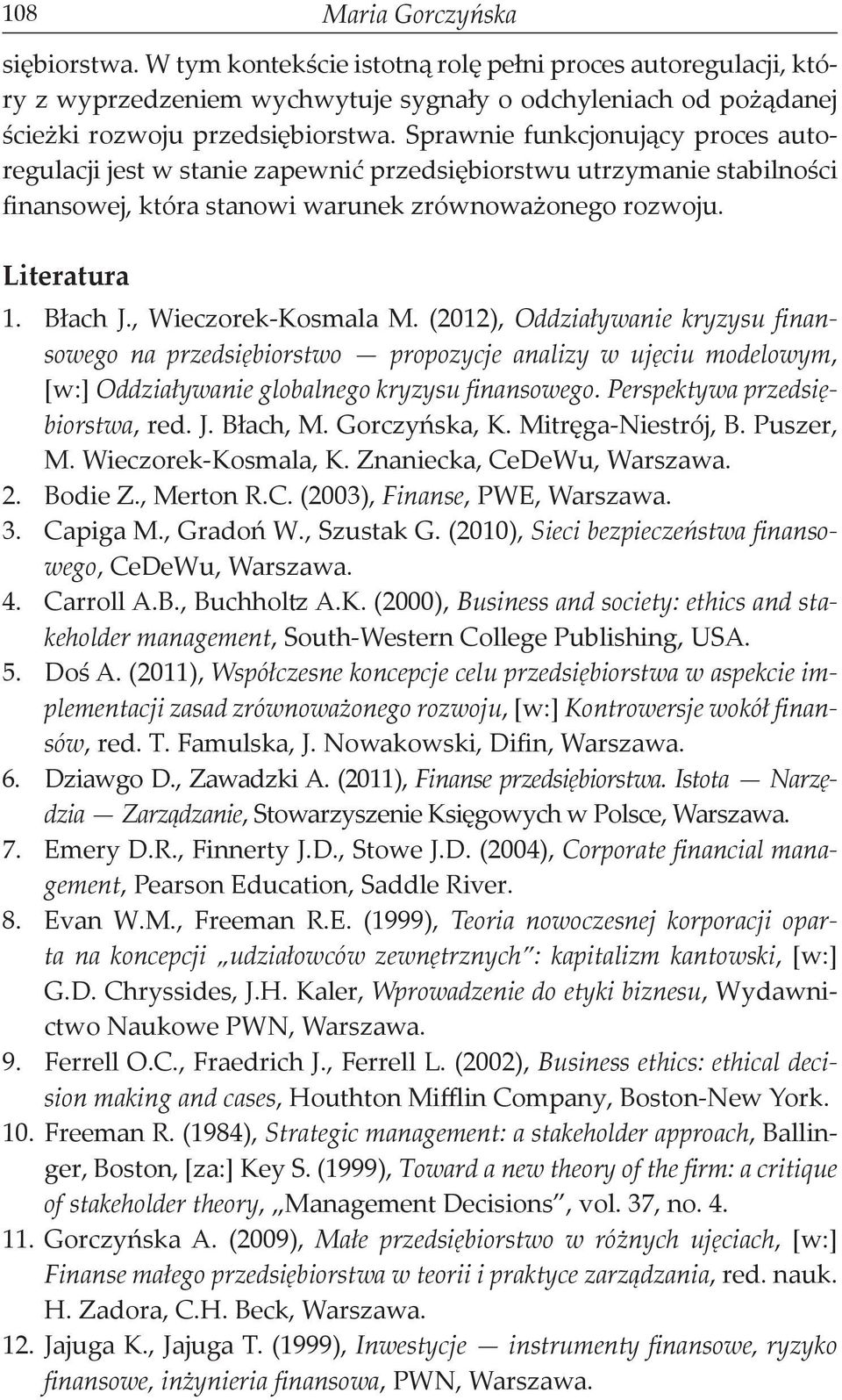 , Wieczorek-Kosmala M. (2012), Oddziaływanie kryzysu finansowego na przedsiębiorstwo propozycje analizy w ujęciu modelowym, [w:] Oddziaływanie globalnego kryzysu finansowego.