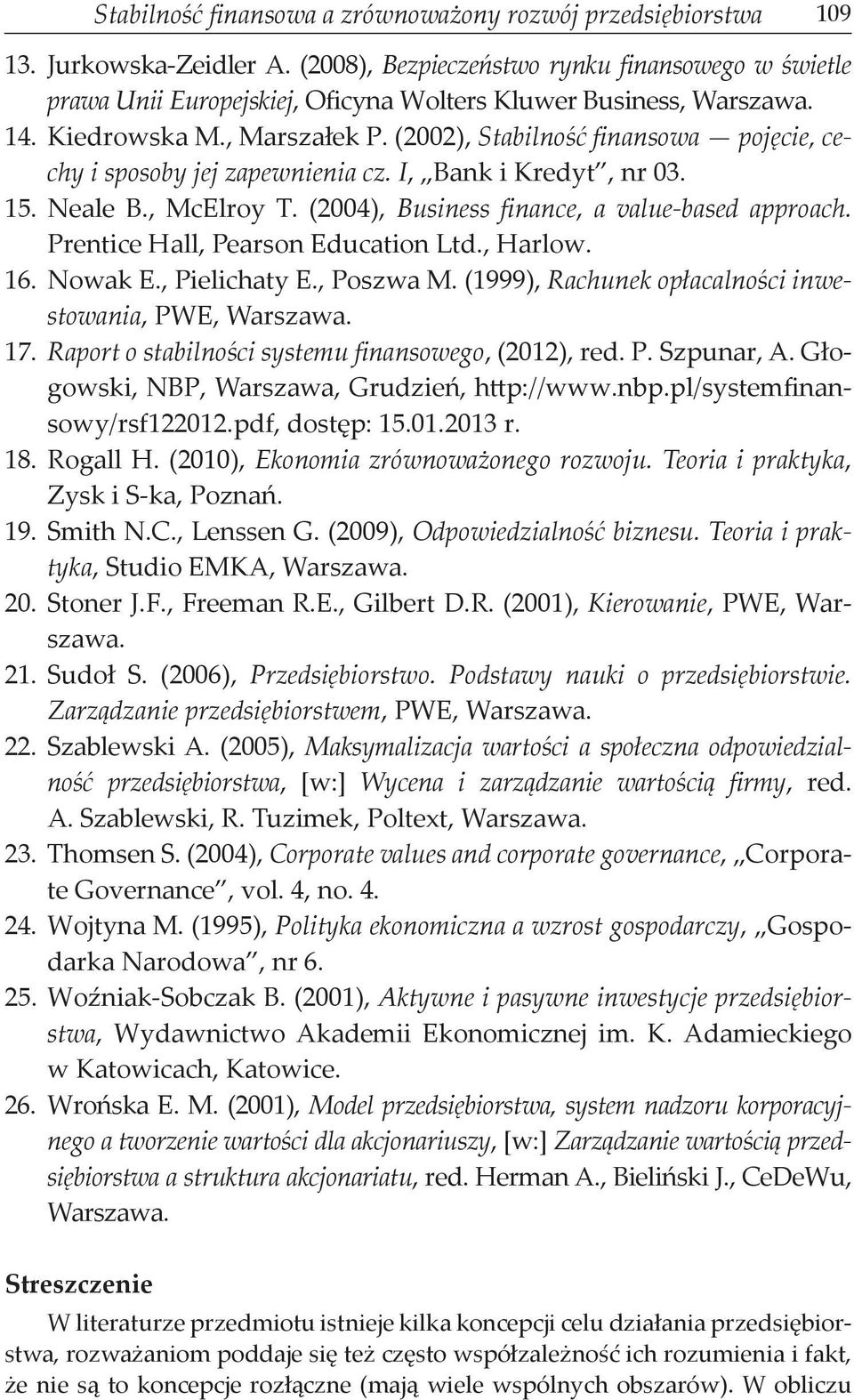 (2002), Stabilność finansowa pojęcie, cechy i sposoby jej zapewnienia cz. I, Bank i Kredyt, nr 03. 15. Neale B., McElroy T. (2004), Business finance, a value-based approach.