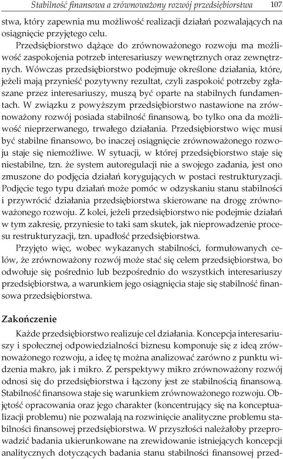 Wówczas przedsiębiorstwo podejmuje określone działania, które, jeżeli mają przynieść pozytywny rezultat, czyli zaspokoić potrzeby zgłaszane przez interesariuszy, muszą być oparte na stabilnych