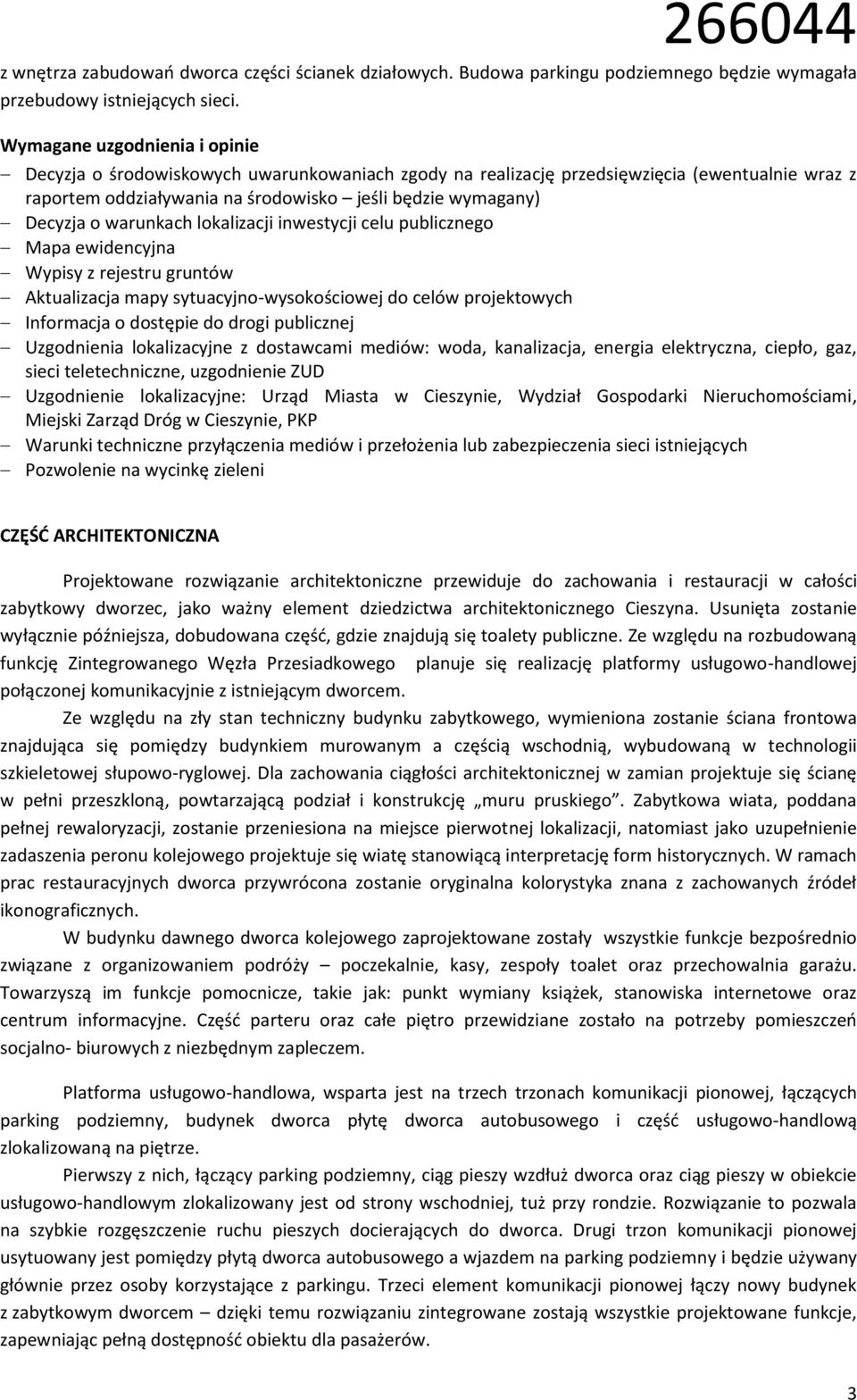 warunkach lokalizacji inwestycji celu publicznego Mapa ewidencyjna Wypisy z rejestru gruntów Aktualizacja mapy sytuacyjno-wysokościowej do celów projektowych Informacja o dostępie do drogi publicznej