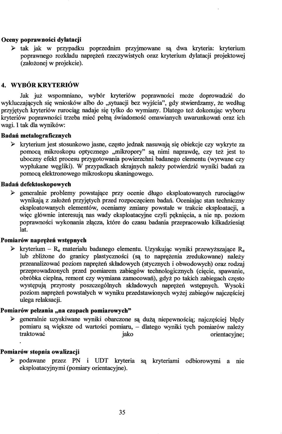 WYBÓR KRYTERIÓW Jak już wspomniano, wybór kryteriów poprawności może doprowadzić do wykluczających się wniosków albo do sytuacji bez wyjścia", gdy stwierdzamy, że według przyjętych kryteriów rurociąg