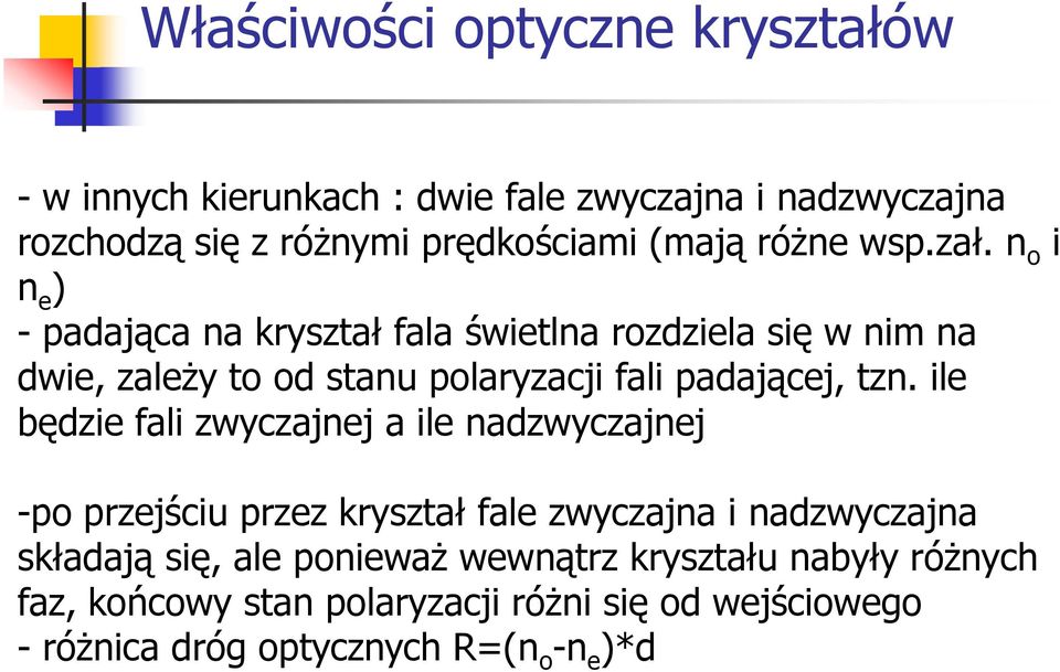 n o i n e ) - padająca na kryształ fala świetlna rozdziela się w nim na dwie, zależy to od stanu polaryzacji fali padającej, tzn.