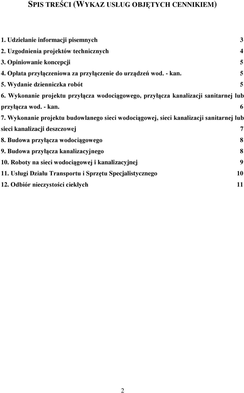 Wykonanie projektu przyłącza wodociągowego, przyłącza kanalizacji sanitarnej lub przyłącza wod. - kan. 6 7.