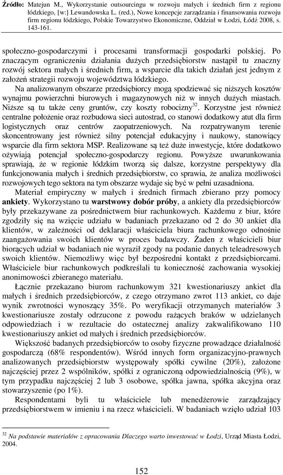 łódzkiego. Na analizowanym obszarze przedsiębiorcy mogą spodziewać się niższych kosztów wynajmu powierzchni biurowych i magazynowych niż w innych dużych miastach.