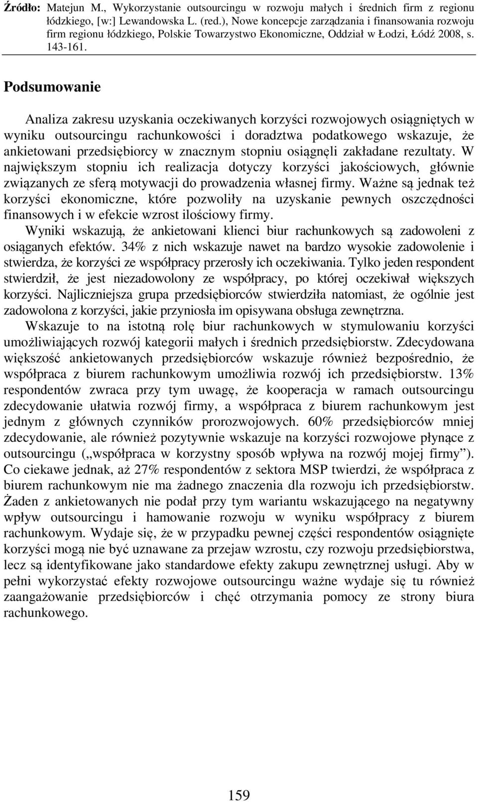 Ważne są jednak też korzyści ekonomiczne, które pozwoliły na uzyskanie pewnych oszczędności finansowych i w efekcie wzrost ilościowy firmy.