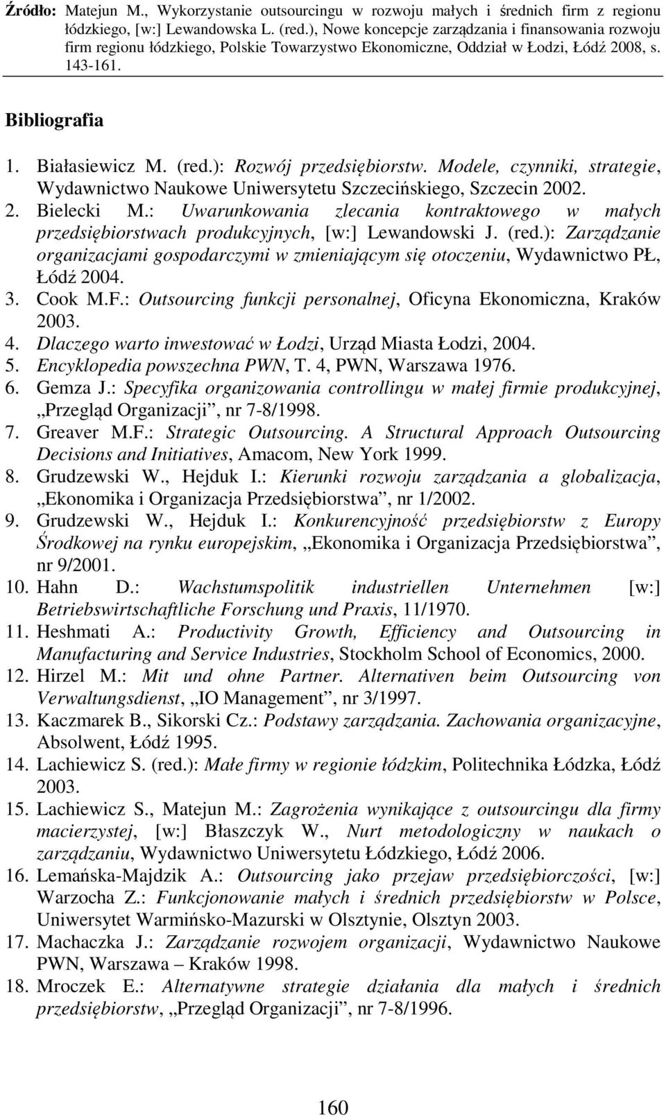 ): Zarządzanie organizacjami gospodarczymi w zmieniającym się otoczeniu, Wydawnictwo PŁ, Łódź 2004. 3. Cook M.F.: Outsourcing funkcji personalnej, Oficyna Ekonomiczna, Kraków 2003. 4.