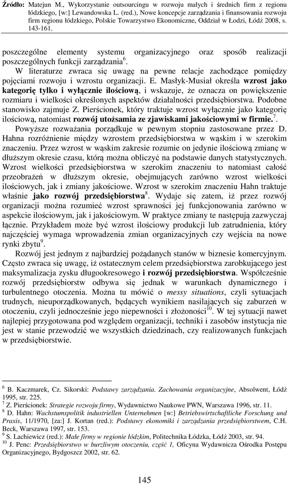 Masłyk-Musiał określa wzrost jako kategorię tylko i wyłącznie ilościową, i wskazuje, że oznacza on powiększenie rozmiaru i wielkości określonych aspektów działalności przedsiębiorstwa.