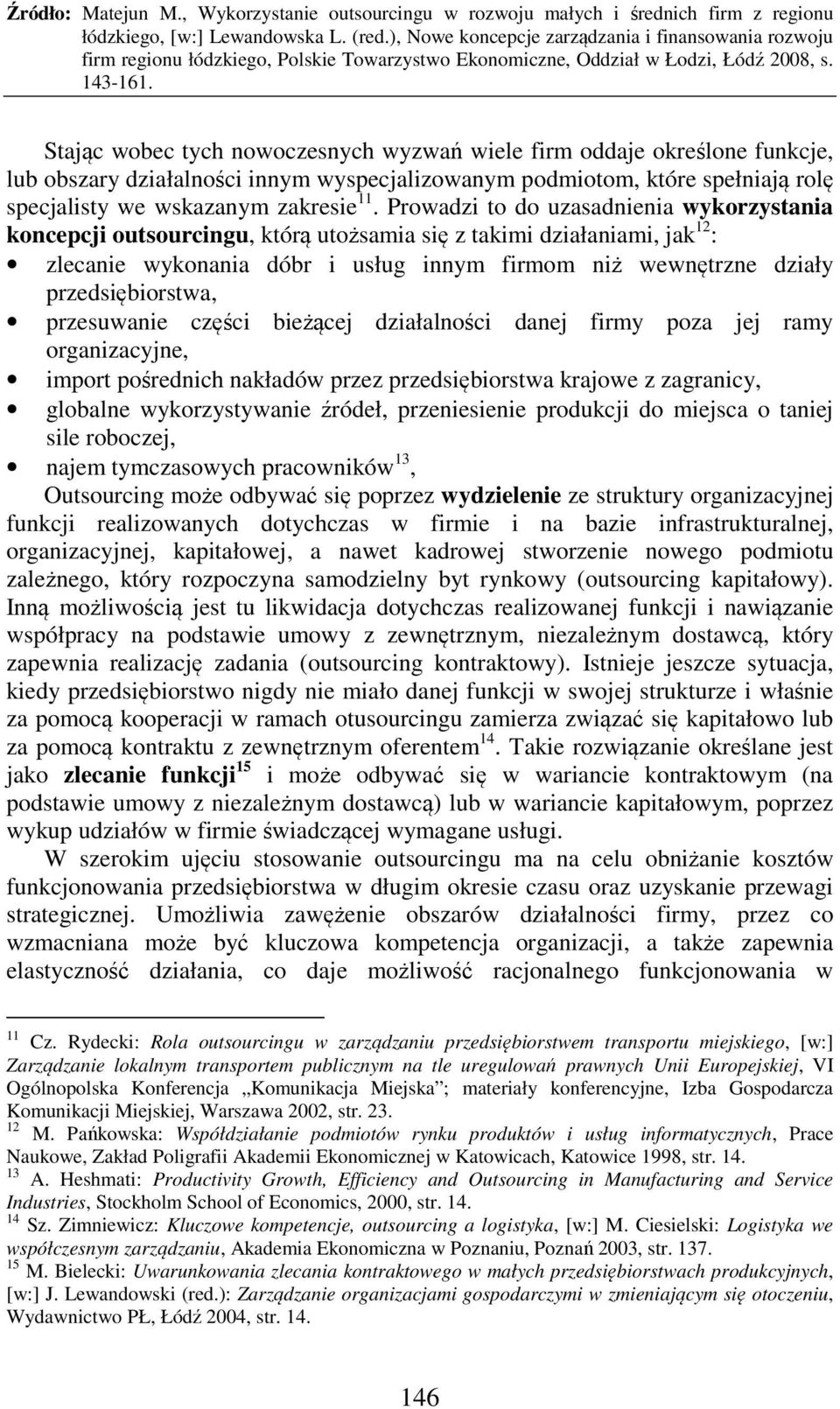 przedsiębiorstwa, przesuwanie części bieżącej działalności danej firmy poza jej ramy organizacyjne, import pośrednich nakładów przez przedsiębiorstwa krajowe z zagranicy, globalne wykorzystywanie