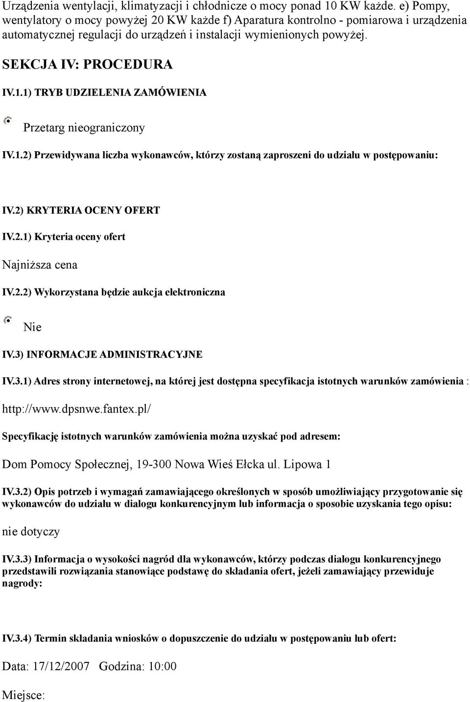 1) TRYB UDZIELENIA ZAMÓWIENIA Przetarg nieograniczony IV.1.2) Przewidywana liczba wykonawców, którzy zostaną zaproszeni do udziału w postępowaniu: IV.2) KRYTERIA OCENY OFERT IV.2.1) Kryteria oceny ofert Najniższa cena IV.