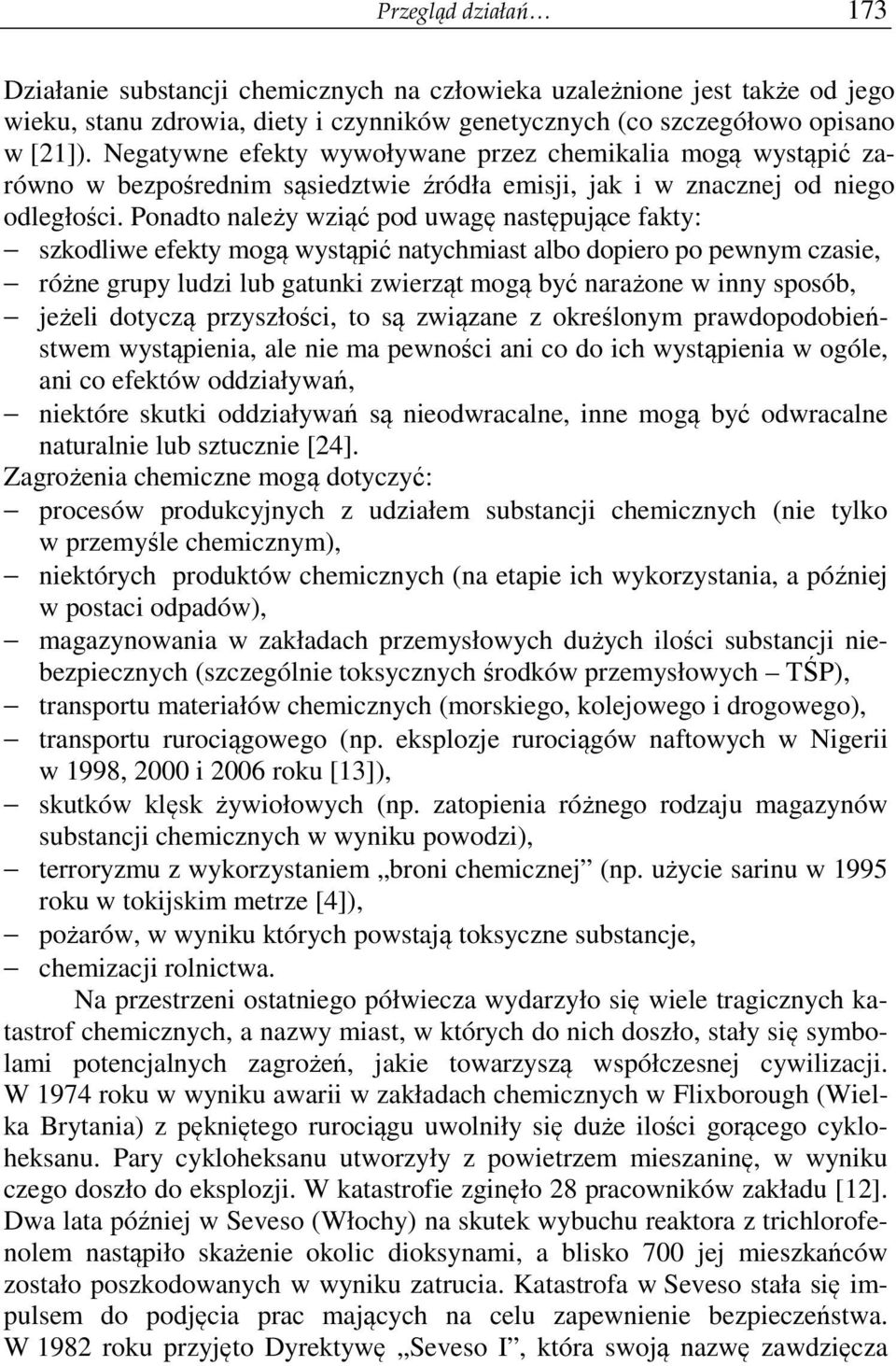 Ponadto należy wziąć pod uwagę następujące fakty: szkodliwe efekty mogą wystąpić natychmiast albo dopiero po pewnym czasie, różne grupy ludzi lub gatunki zwierząt mogą być narażone w inny sposób,