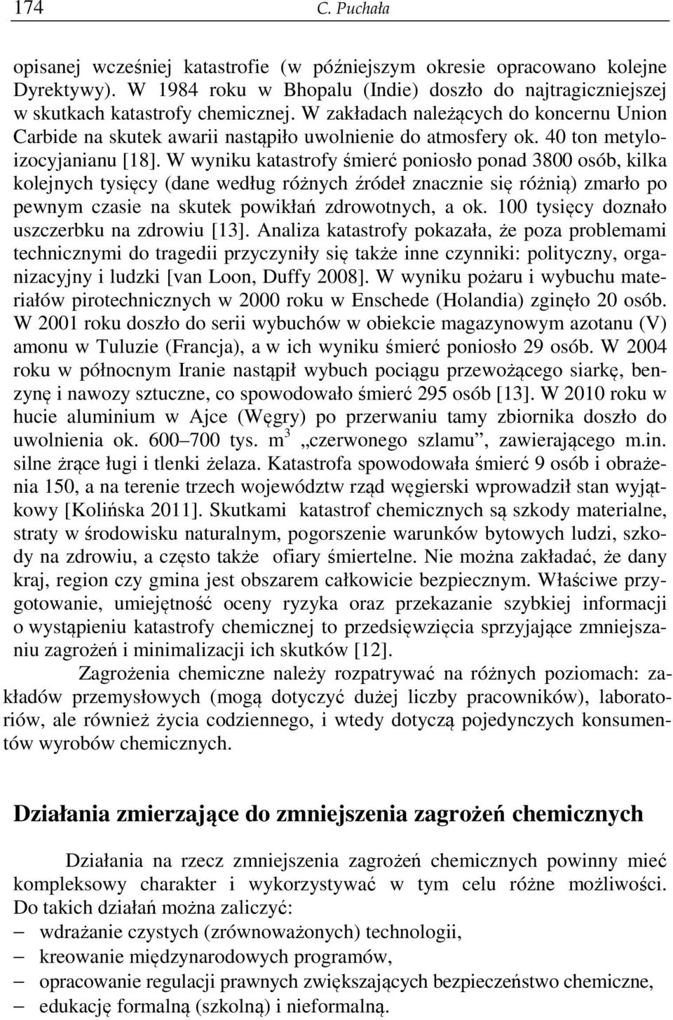 W wyniku katastrofy śmierć poniosło ponad 3800 osób, kilka kolejnych tysięcy (dane według różnych źródeł znacznie się różnią) zmarło po pewnym czasie na skutek powikłań zdrowotnych, a ok.