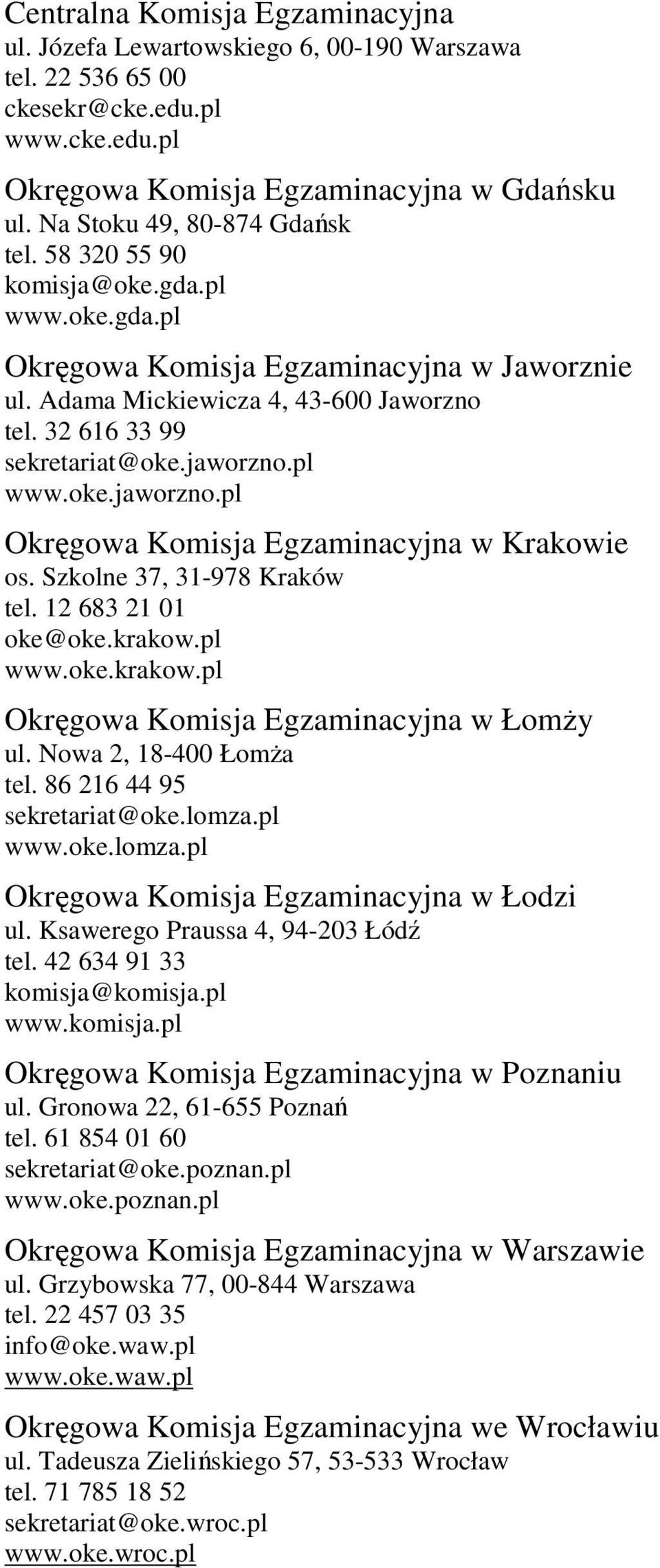 jaworzno.pl www.oke.jaworzno.pl Okręgowa Komisja Egzaminacyjna w Krakowie os. Szkolne 37, 31-978 Kraków tel. 12 683 21 01 oke@oke.krakow.pl www.oke.krakow.pl Okręgowa Komisja Egzaminacyjna w ŁomŜy ul.