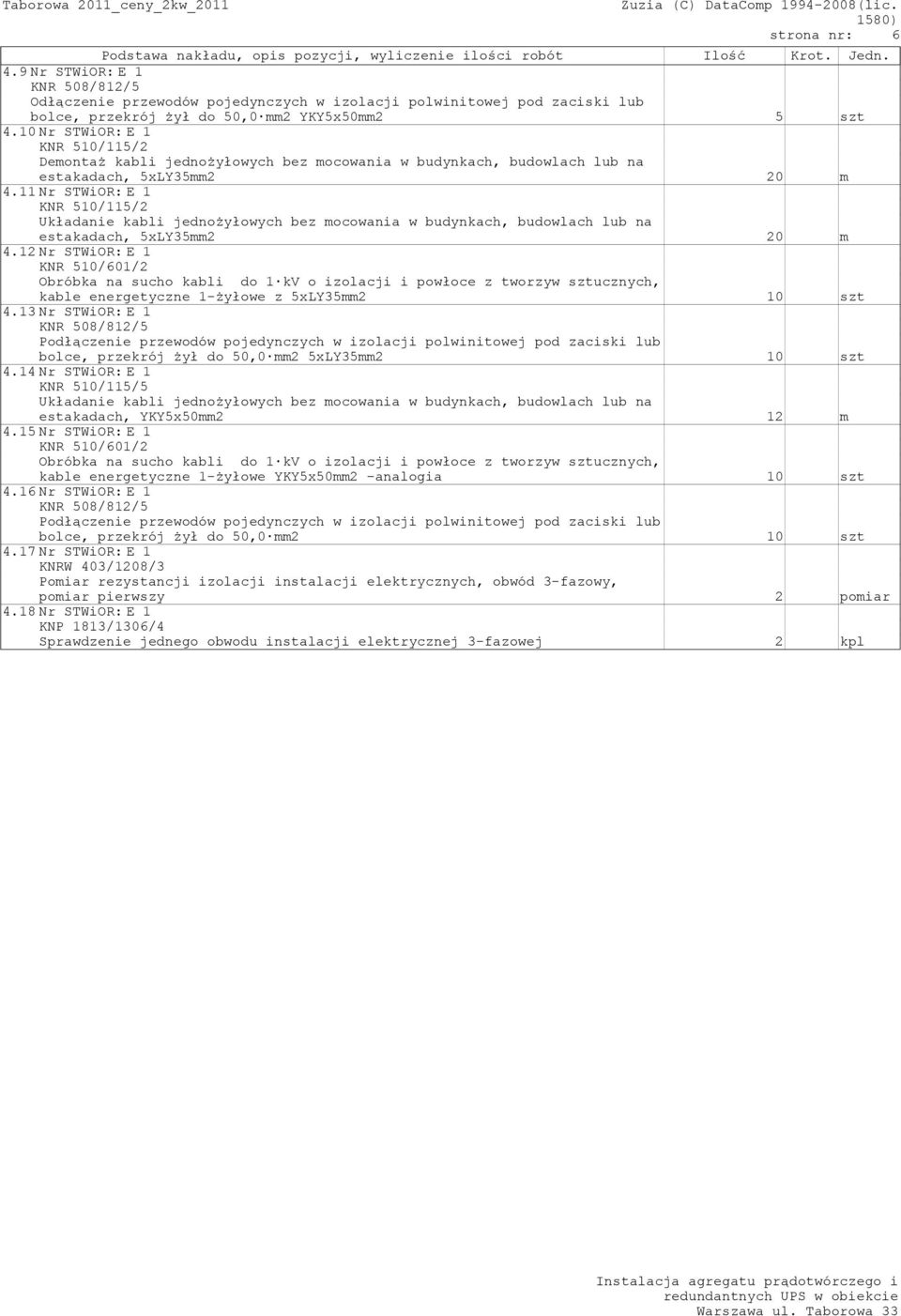 12Nr STWiOR:E 1 KNR 510/601/2 kable energetyczne 1-żyłowe z 5xLY35mm2 10 szt 4.13Nr STWiOR:E 1 bolce, przekrój żył do 50,0 mm2 5xLY35mm2 10 szt 4.