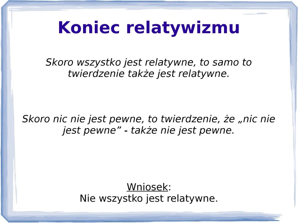 Skoro nic nie jest pewne, to twierdzenie, że nic nie