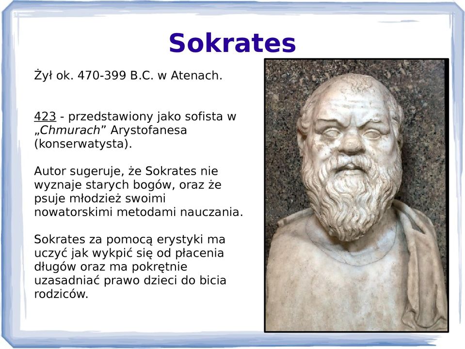Autor sugeruje, że Sokrates nie wyznaje starych bogów, oraz że psuje młodzież swoimi