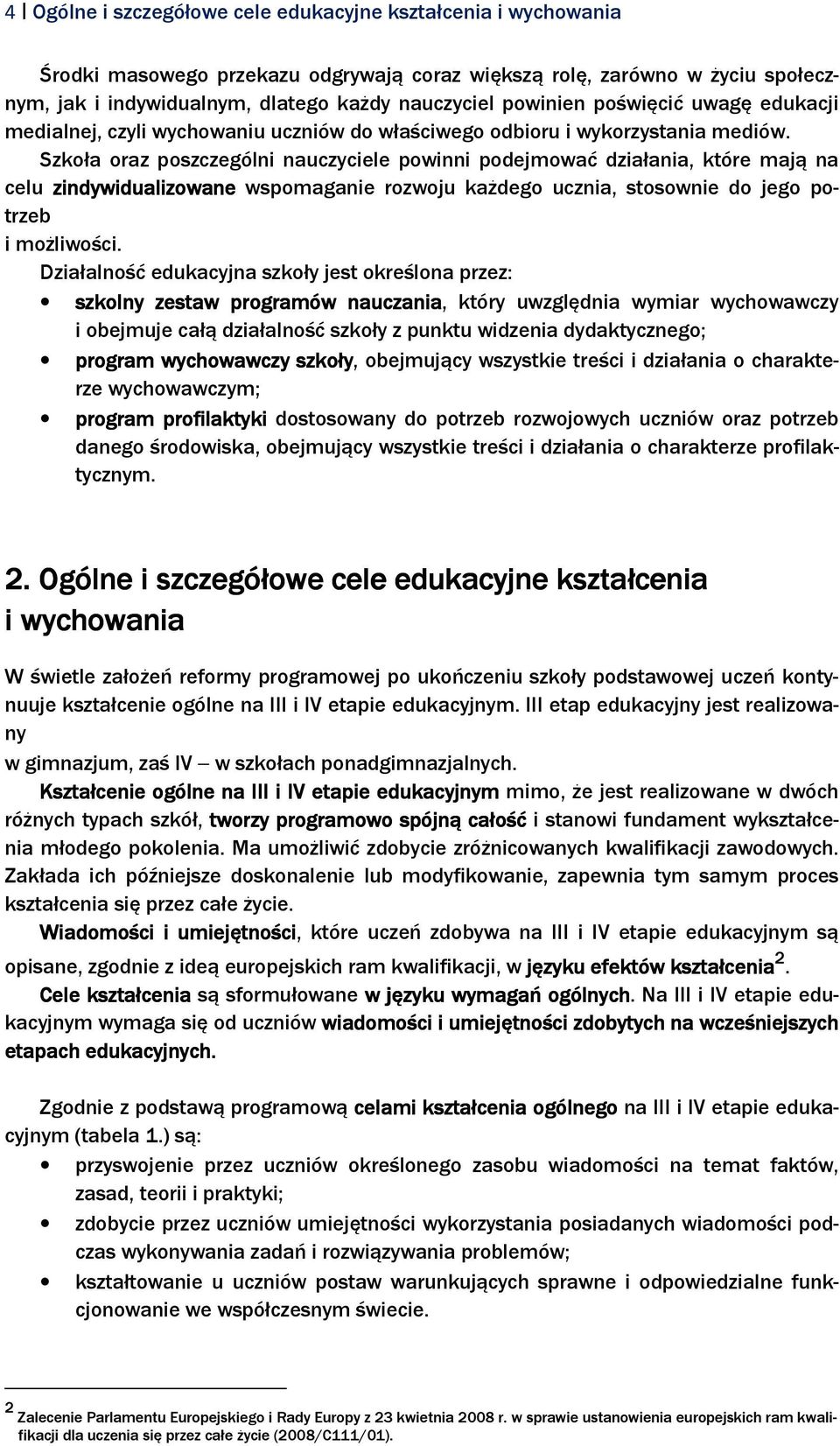 Szkoła oraz poszczególni nauczyciele powinni podejmować działania, które mają na celu zindywidualizowane wspomaganie rozwoju każdego ucznia, stosownie do jego potrzeb i możliwości.