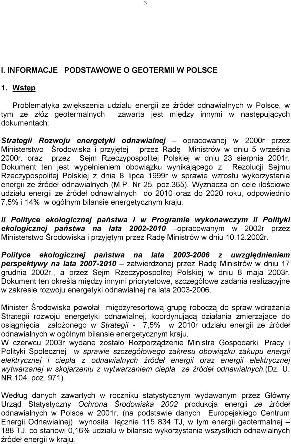 odnawialnej opracowanej w 2000r przez Ministerstwo Środowiska i przyjętej przez Radę Ministrów w dniu 5 września 2000r. oraz przez Sejm Rzeczypospolitej Polskiej w dniu 23 sierpnia 2001r.