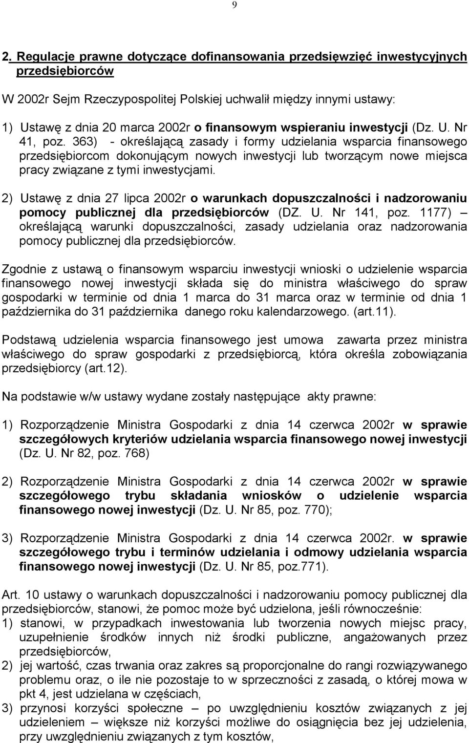 363) - określającą zasady i formy udzielania wsparcia finansowego przedsiębiorcom dokonującym nowych inwestycji lub tworzącym nowe miejsca pracy związane z tymi inwestycjami.