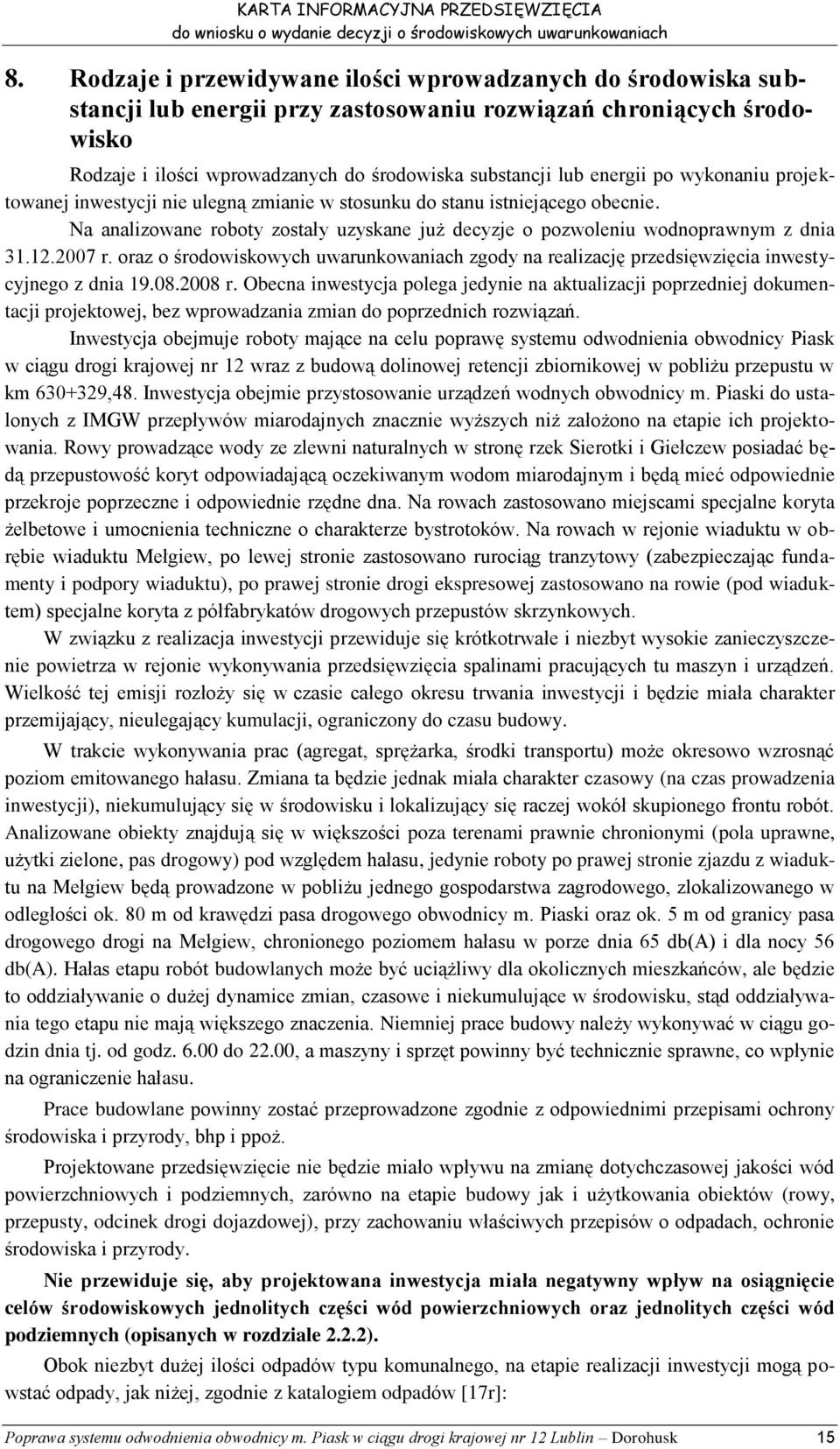 2007 r. oraz o środowiskowych uwarunkowaniach zgody na realizację przedsięwzięcia inwestycyjnego z dnia 19.08.2008 r.