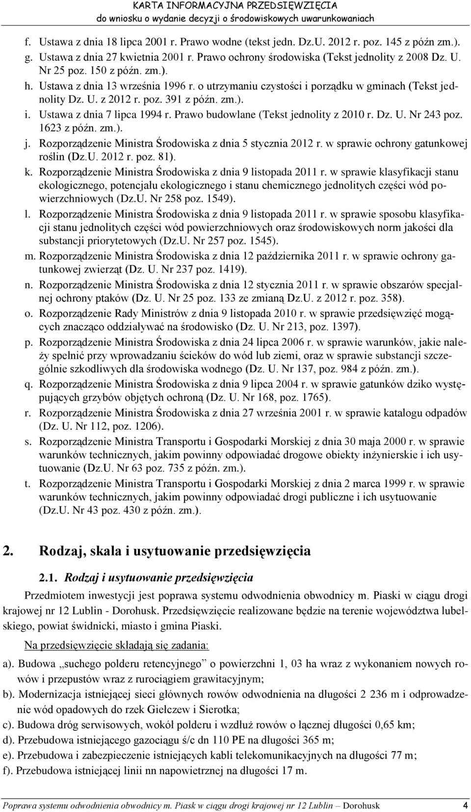 Prawo budowlane (Tekst jednolity z 2010 r. Dz. U. Nr 243 poz. 1623 z późn. zm.). j. Rozporządzenie Ministra Środowiska z dnia 5 stycznia 2012 r. w sprawie ochrony gatunkowej roślin (Dz.U. 2012 r. poz. 81).