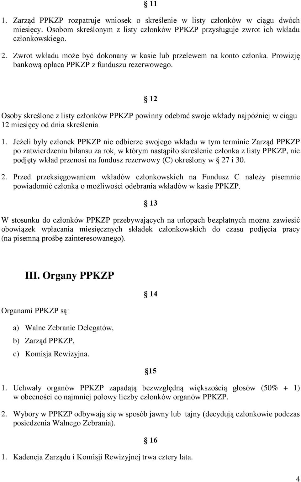 12 Osoby skreślone z listy członków PPKZP powinny odebrać swoje wkłady najpóźniej w ciągu 12