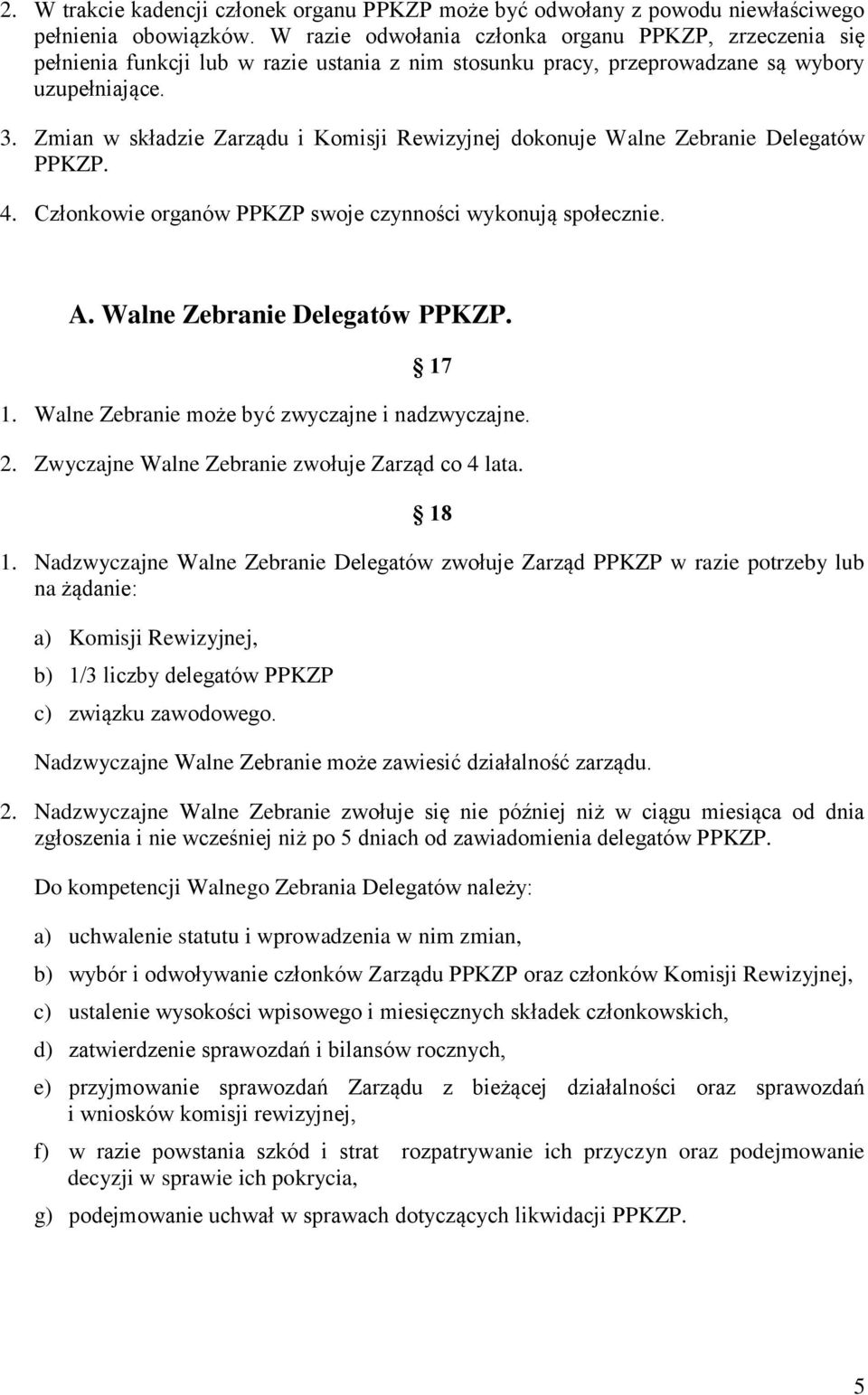 Zmian w składzie Zarządu i Komisji Rewizyjnej dokonuje Walne Zebranie Delegatów PPKZP. 4. Członkowie organów PPKZP swoje czynności wykonują społecznie. A. Walne Zebranie Delegatów PPKZP. 17 1.