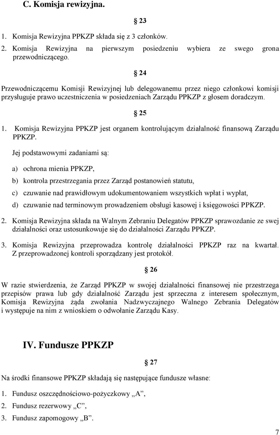 Komisja Rewizyjna PPKZP jest organem kontrolującym działalność finansową Zarządu PPKZP.