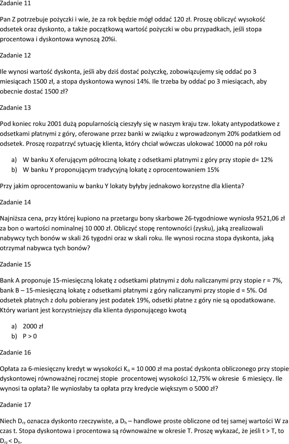 Zadanie 12 Ile wynosi wartość dyskonta, jeśli aby dziś dostać pożyczkę, zobowiązujemy się oddać po 3 miesiącach 1500 zł, a stopa dyskontowa wynosi 14%.