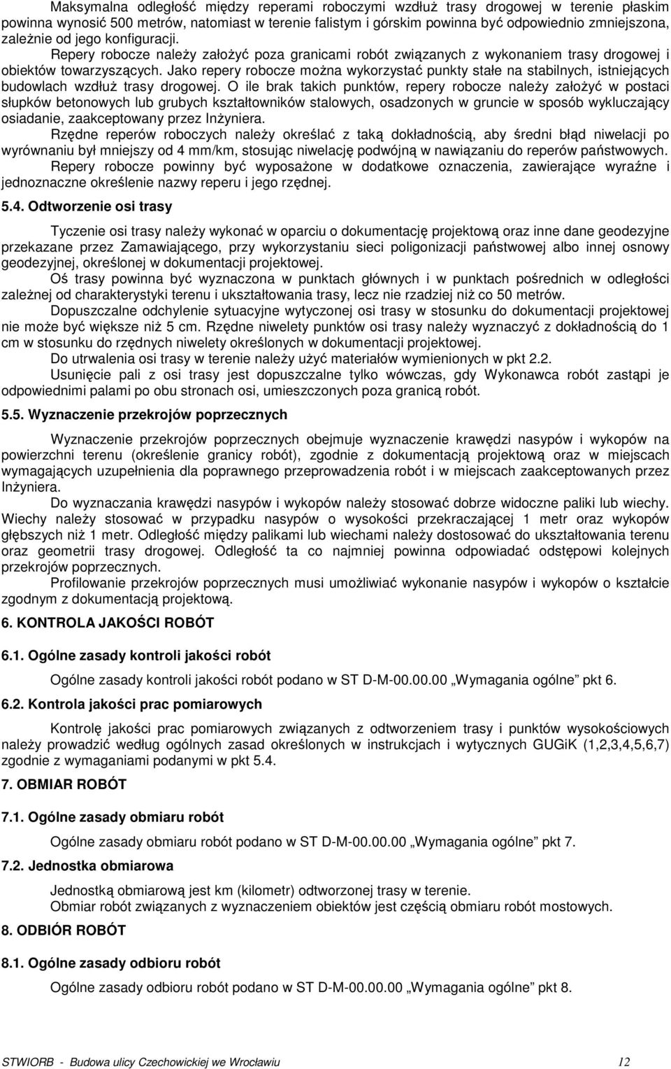 Jako repery robocze można wykorzystać punkty stałe na stabilnych, istniejących budowlach wzdłuż trasy drogowej.