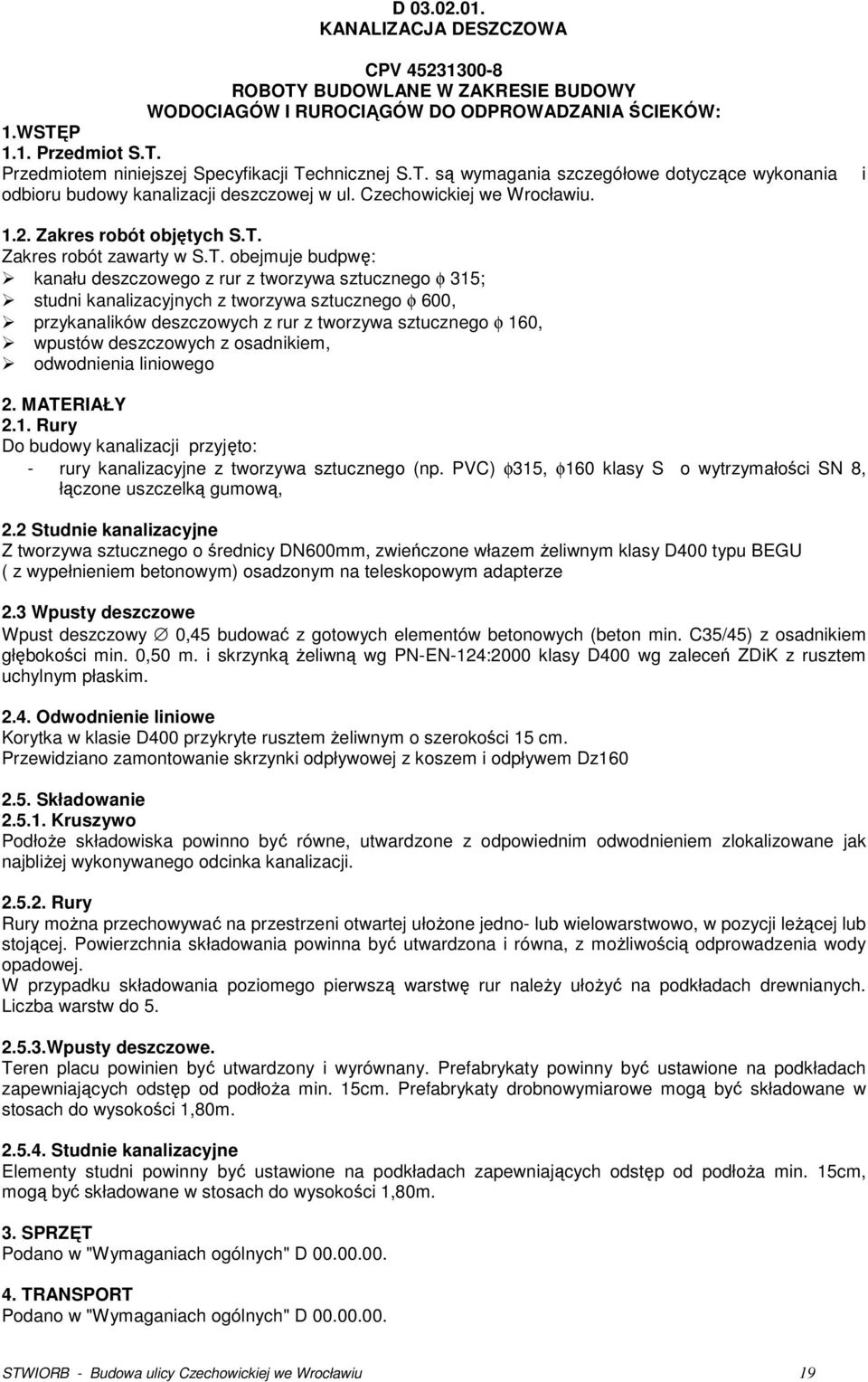 kanału deszczowego z rur z tworzywa sztucznego φ 315; studni kanalizacyjnych z tworzywa sztucznego φ 600, przykanalików deszczowych z rur z tworzywa sztucznego φ 160, wpustów deszczowych z