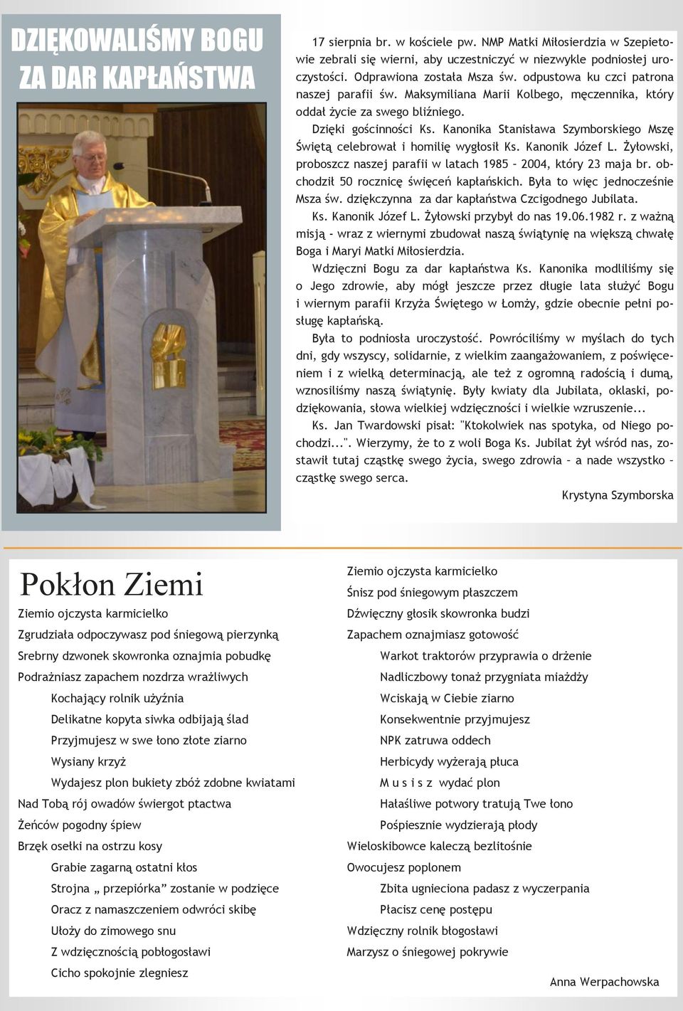 Kanonika Stanisława Szymborskiego Mszę Świętą celebrował i homilię wygłosił Ks. Kanonik Józef L. Żyłowski, proboszcz naszej parafii w latach 1985 2004, który 23 maja br.