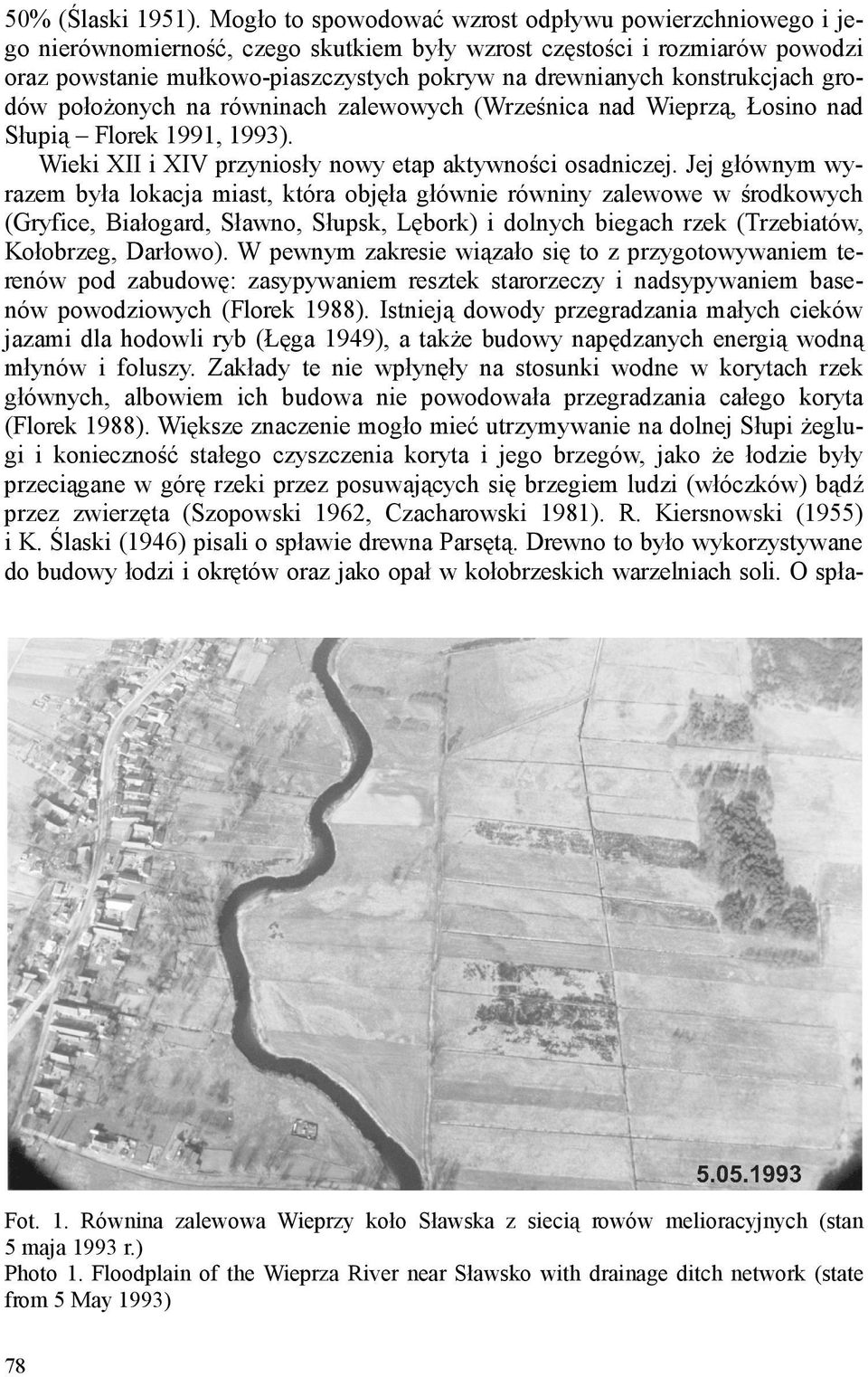 konstrukcjach grodów położonych na równinach zalewowych (Wrześnica nad Wieprzą, Łosino nad Słupią Florek 1991, 1993). Wieki XII i XIV przyniosły nowy etap aktywności osadniczej.