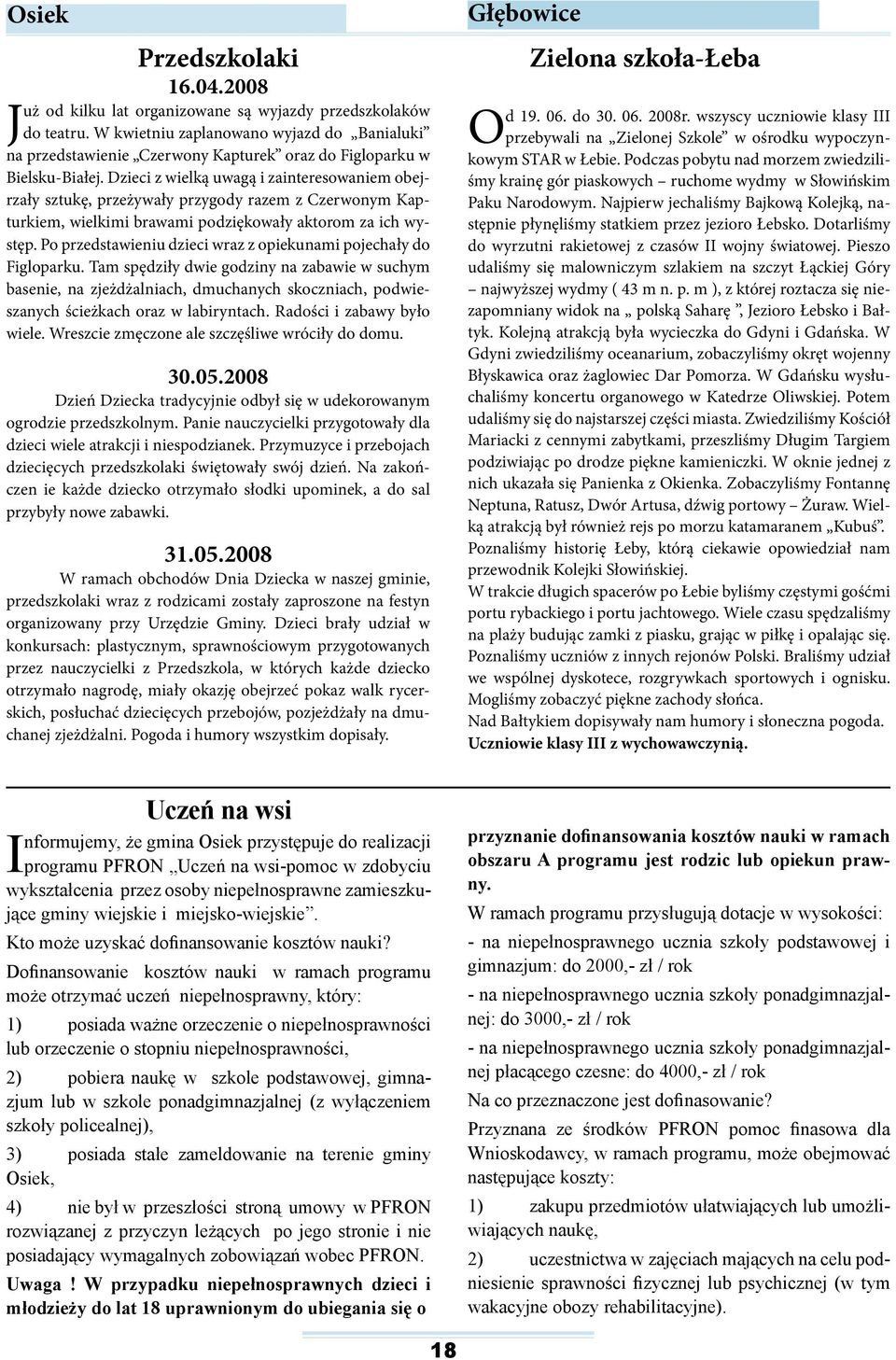 Dzieci z wielką uwagą i zainteresowaniem obejrzały sztukę, przeżywały przygody razem z Czerwonym Kapturkiem, wielkimi brawami podziękowały aktorom za ich występ.