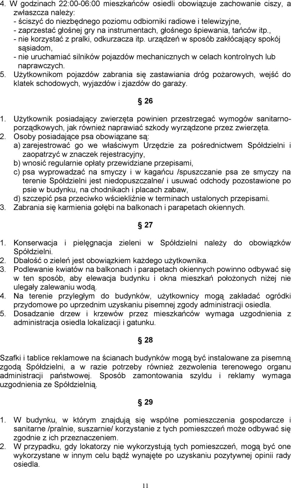 urządzeń w sposób zakłócający spokój sąsiadom, - nie uruchamiać silników pojazdów mechanicznych w celach kontrolnych lub naprawczych. 5.