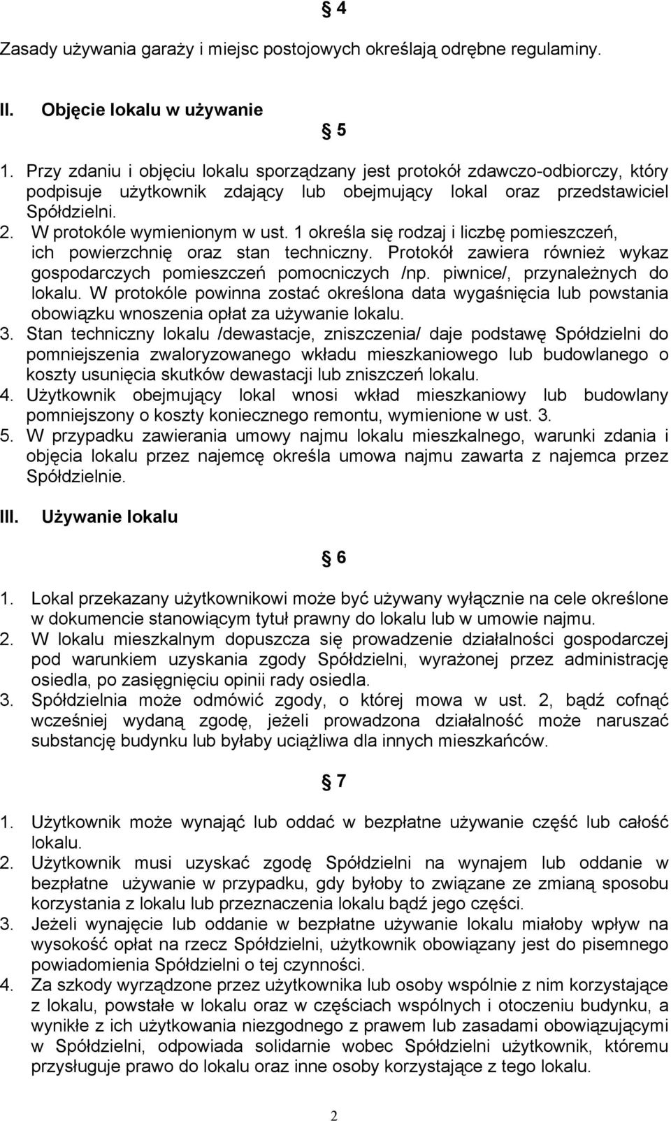 1 określa się rodzaj i liczbę pomieszczeń, ich powierzchnię oraz stan techniczny. Protokół zawiera również wykaz gospodarczych pomieszczeń pomocniczych /np. piwnice/, przynależnych do lokalu.