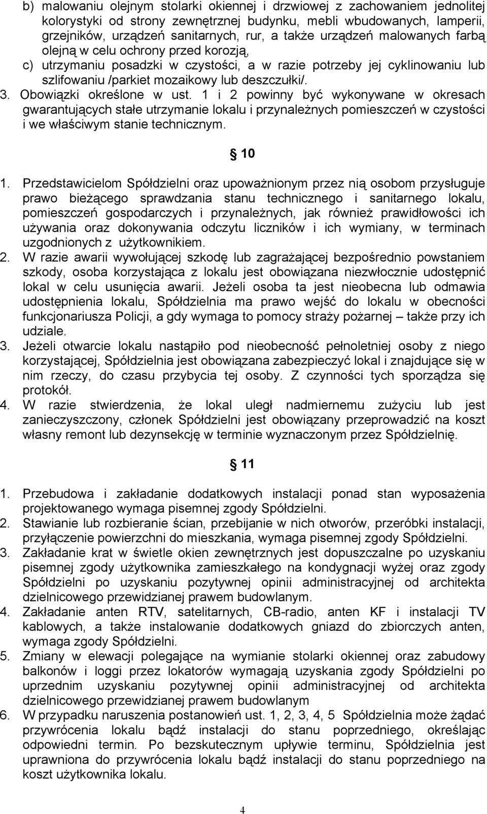 Obowiązki określone w ust. 1 i 2 powinny być wykonywane w okresach gwarantujących stałe utrzymanie lokalu i przynależnych pomieszczeń w czystości i we właściwym stanie technicznym. 10 1.