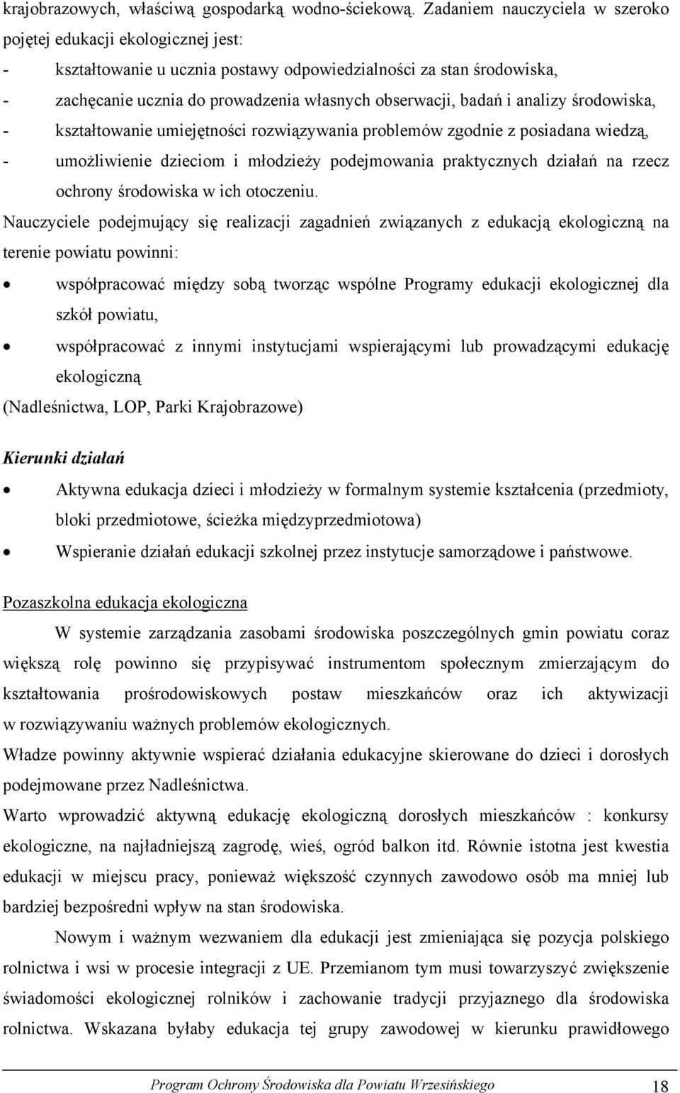 i analizy środowiska, - kształtowanie umiejętności rozwiązywania problemów zgodnie z posiadana wiedzą, - umożliwienie dzieciom i młodzieży podejmowania praktycznych działań na rzecz ochrony