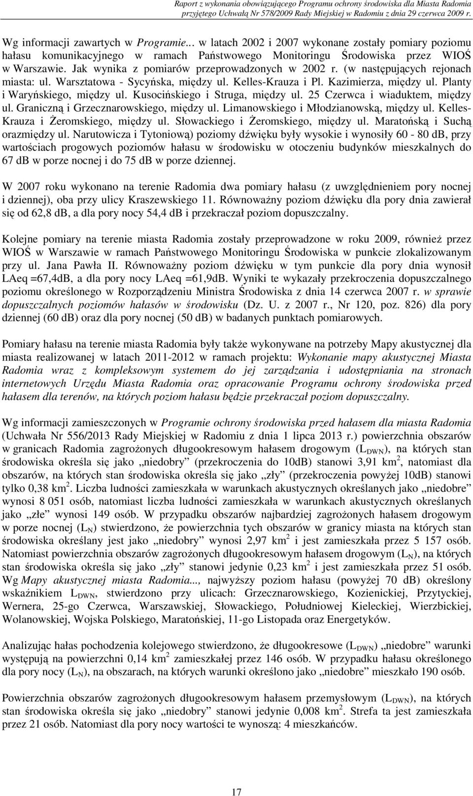 Kusocińskiego i Struga, między ul. 25 Czerwca i wiaduktem, między ul. Graniczną i Grzecznarowskiego, między ul. Limanowskiego i Młodzianowską, między ul. Kelles- Krauza i Żeromskiego, między ul.