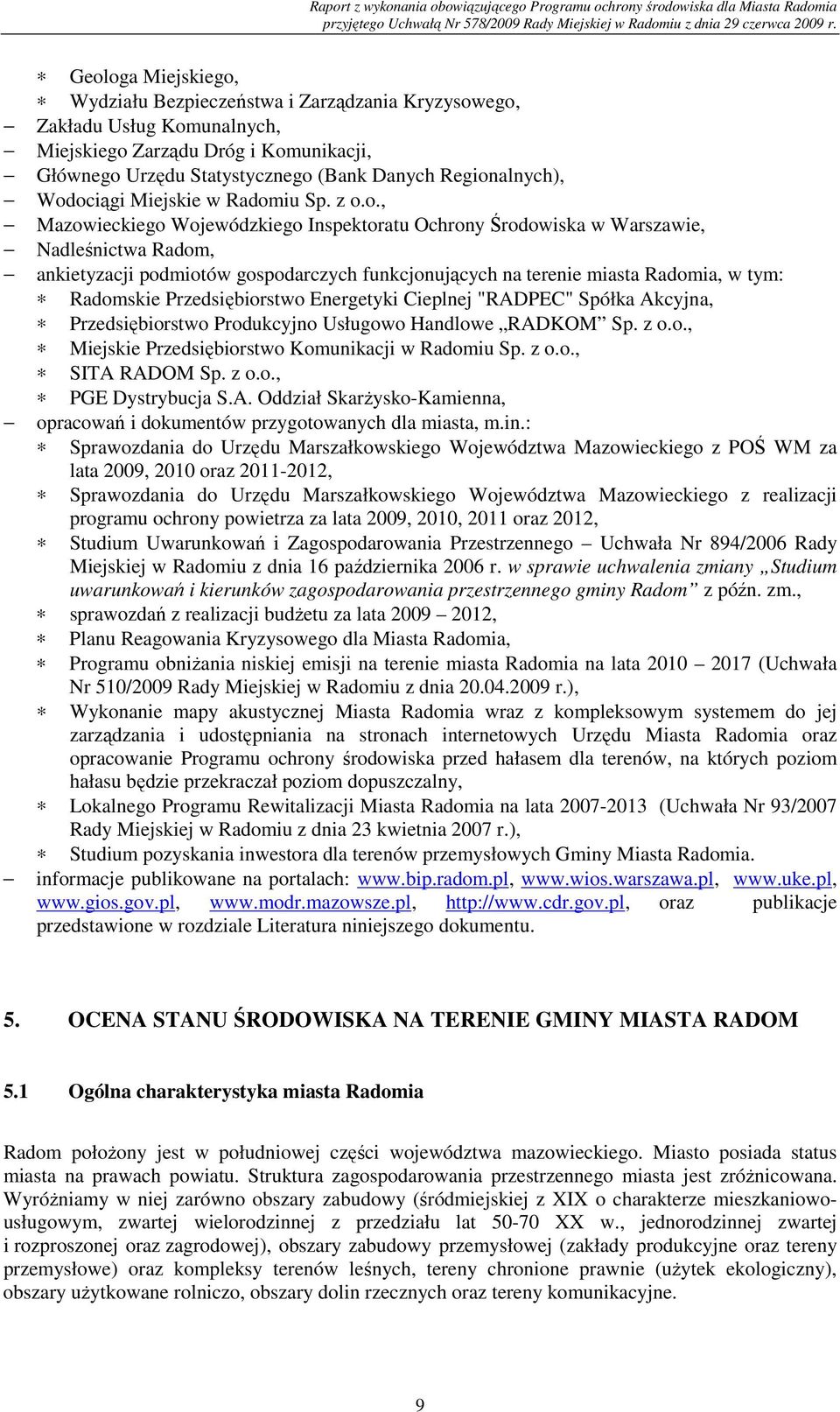 Przedsiębiorstwo Energetyki Cieplnej "RADPEC" Spółka Akcyjna, Przedsiębiorstwo Produkcyjno Usługowo Handlowe RADKOM Sp. z o.o., Przedsiębiorstwo Komunikacji Sp. z o.o., SITA RADOM Sp. z o.o., PGE Dystrybucja S.