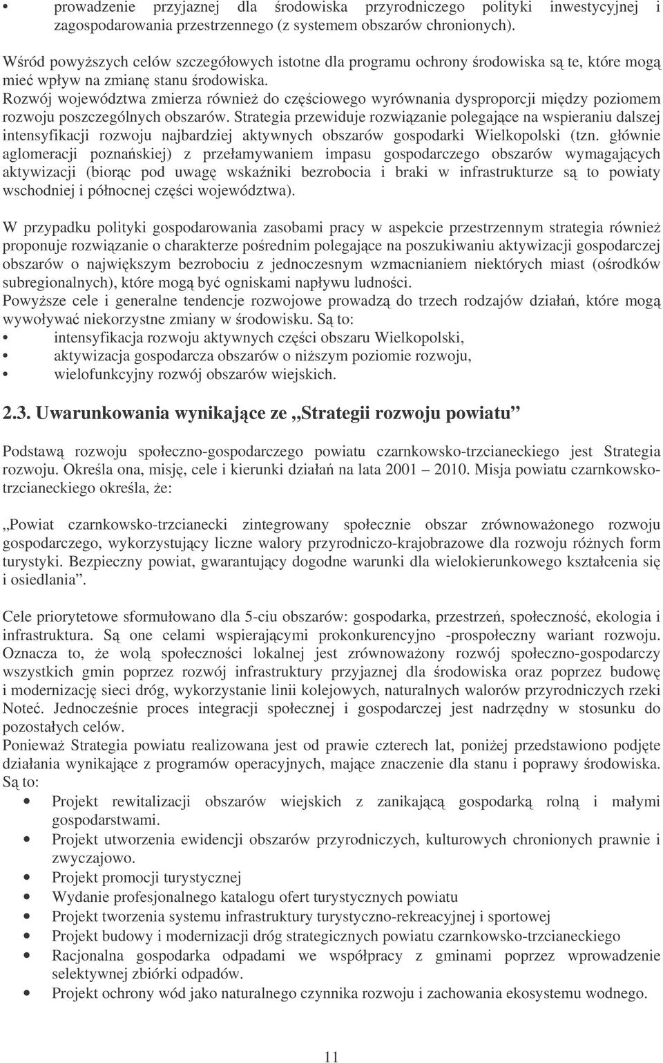 Rozwój województwa zmierza równie do czciowego wyrównania dysproporcji midzy poziomem rozwoju poszczególnych obszarów.