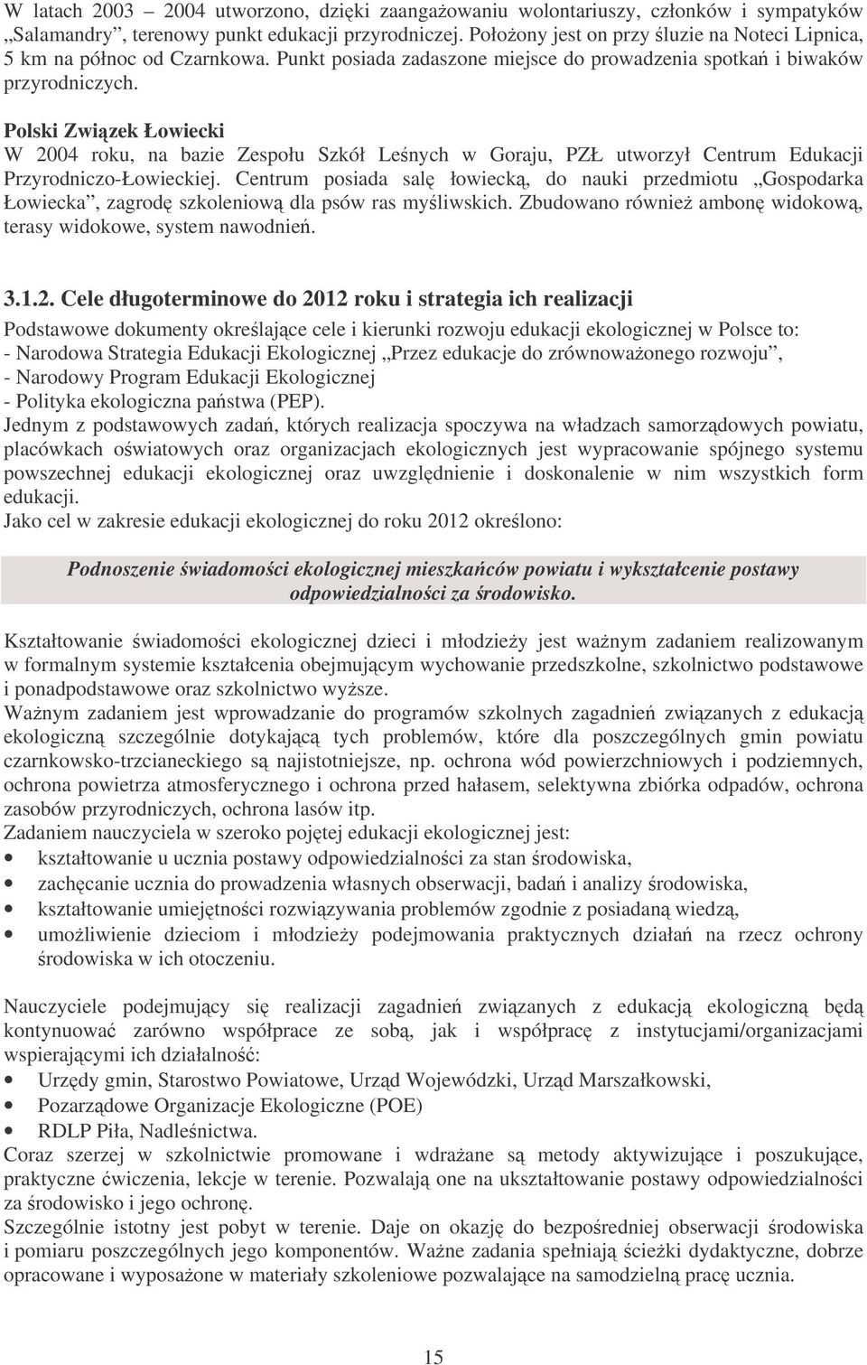 Polski Zwizek Łowiecki W 2004 roku, na bazie Zespołu Szkół Lenych w Goraju, PZŁ utworzył Centrum Edukacji Przyrodniczo-Łowieckiej.