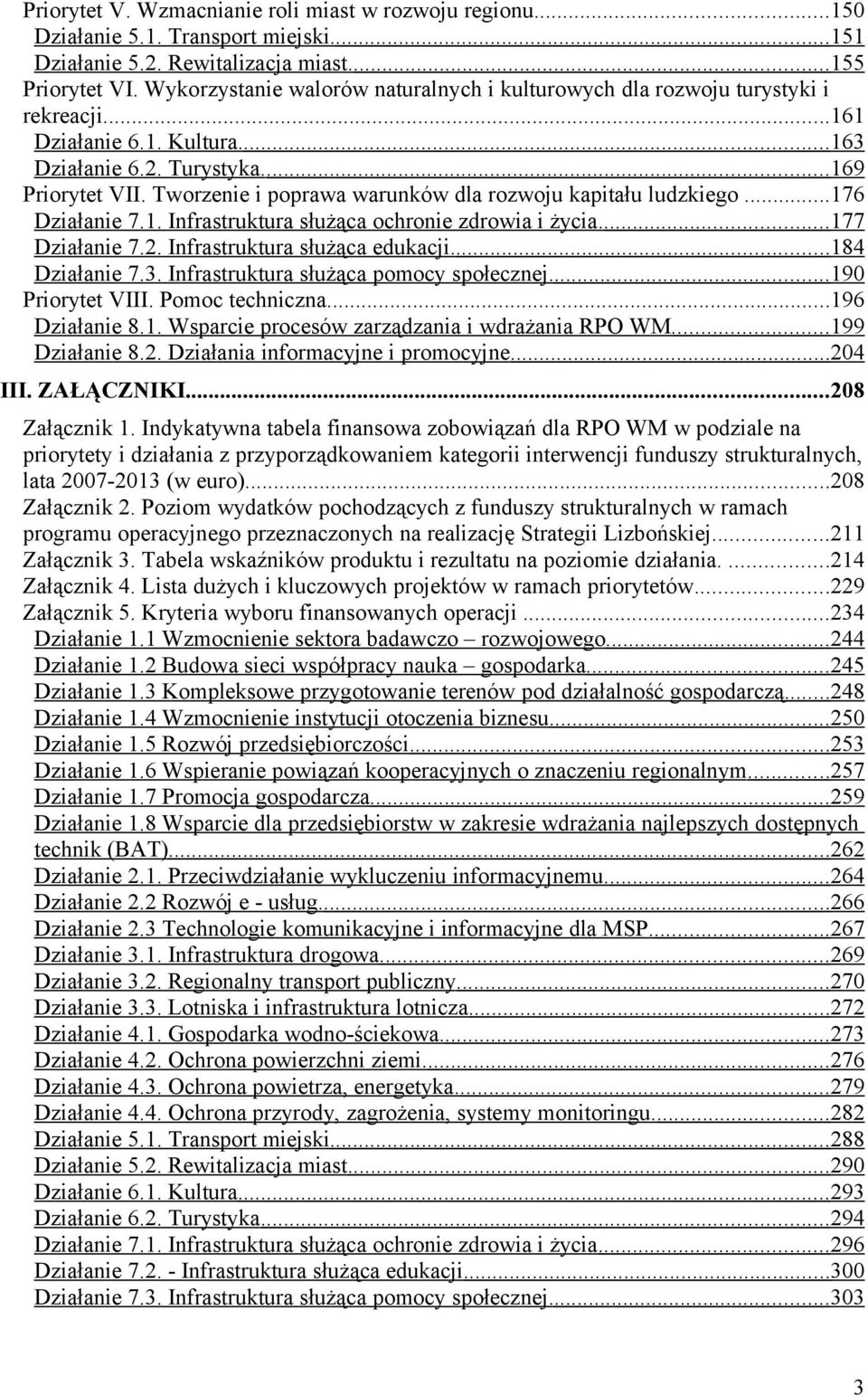 Tworzenie i poprawa warunków dla rozwoju kapitału ludzkiego...176 Działanie 7.1. Infrastruktura służąca ochronie zdrowia i życia.... 177 Działanie 7.2. Infrastruktura służąca edukacji.