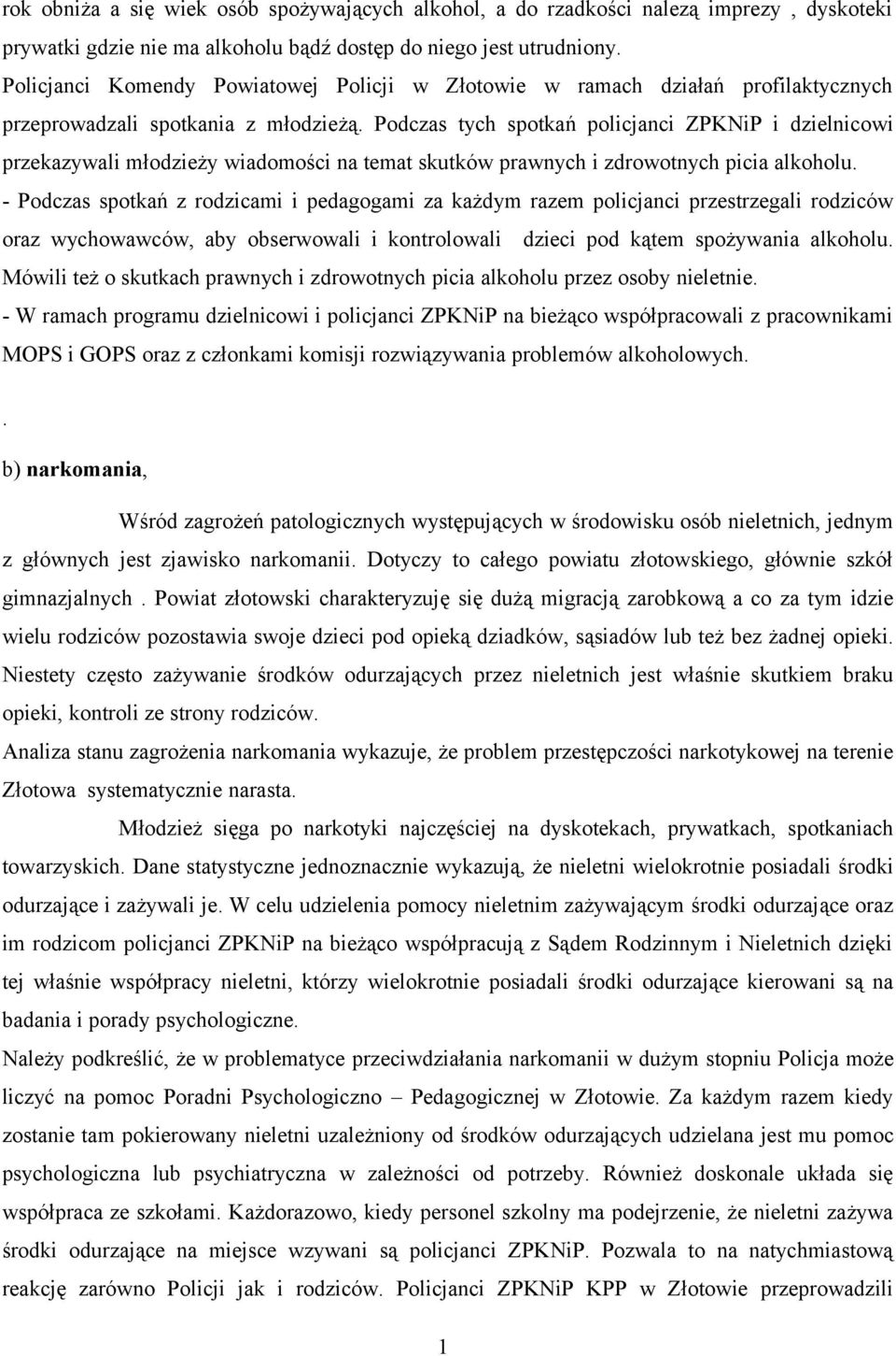 Podczas tych spotkań policjanci ZPKNiP i dzielnicowi przekazywali młodzieży wiadomości na temat skutków prawnych i zdrowotnych picia alkoholu.