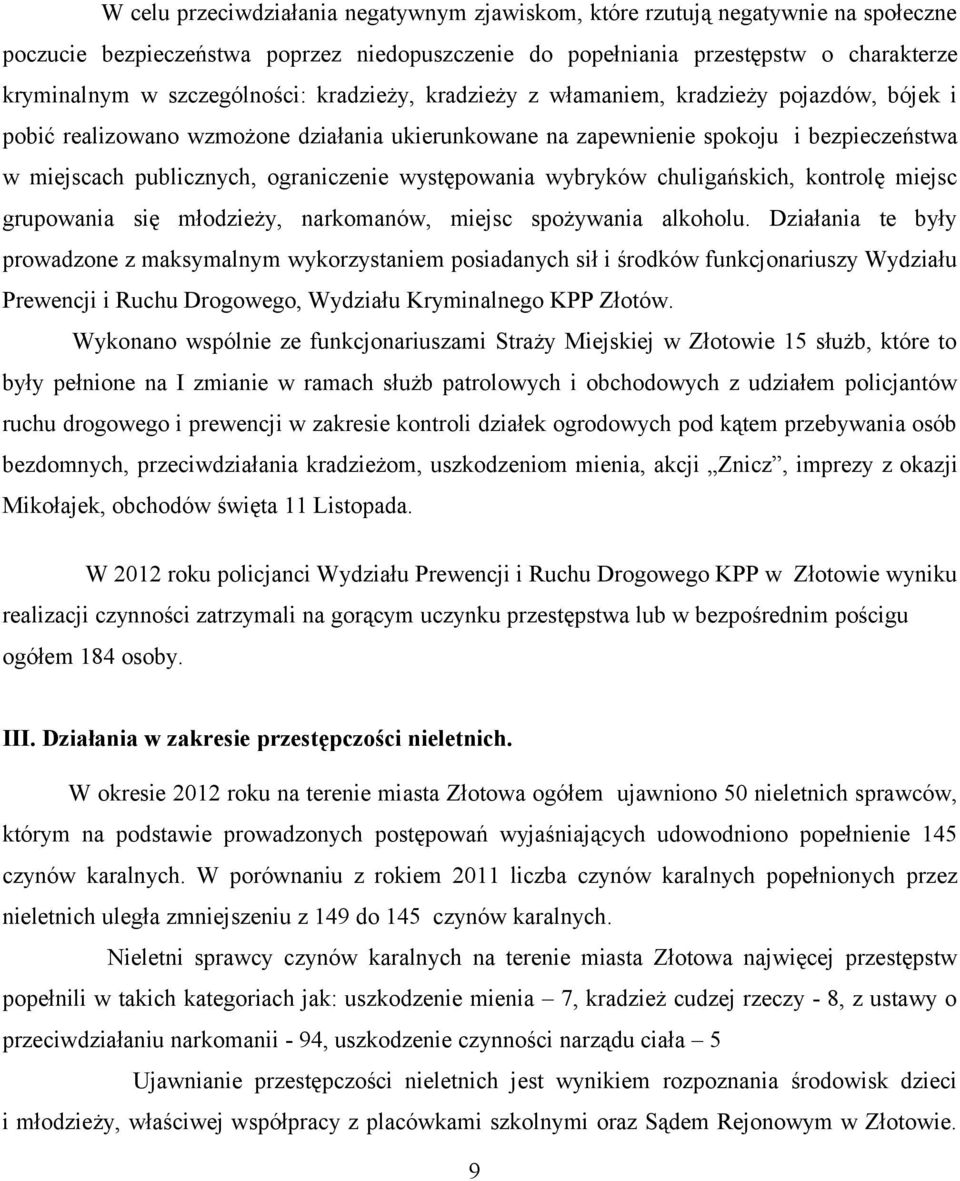 ograniczenie występowania wybryków chuligańskich, kontrolę miejsc grupowania się młodzieży, narkomanów, miejsc spożywania alkoholu.